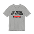 ION (I Don't) Argue Wit Envious Bitches - Funny Statement Tee Shirt