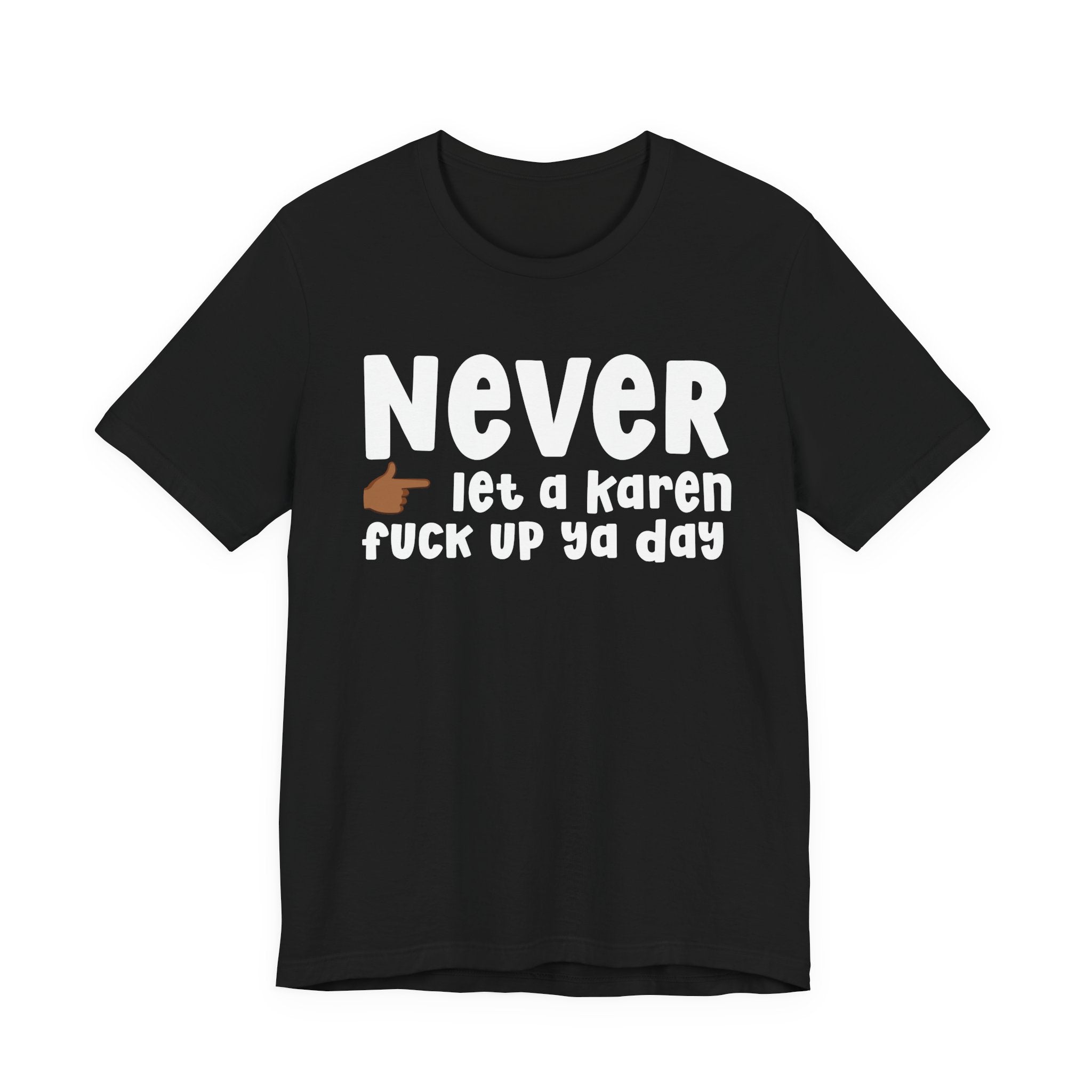 Never Let A Karen Fuck Up Ya Day — Funny Personal Space T-shirt