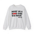 Never Let A Nigga Think You Needy - Funny Weed Talk Sweatshirt