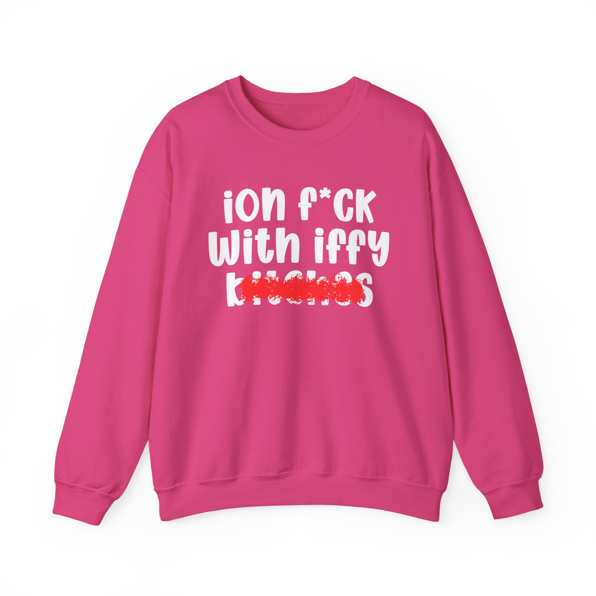 ION (I Don't) FUCK WITH IFFY BITCHES — Bold Sarcastic Sweatshirt