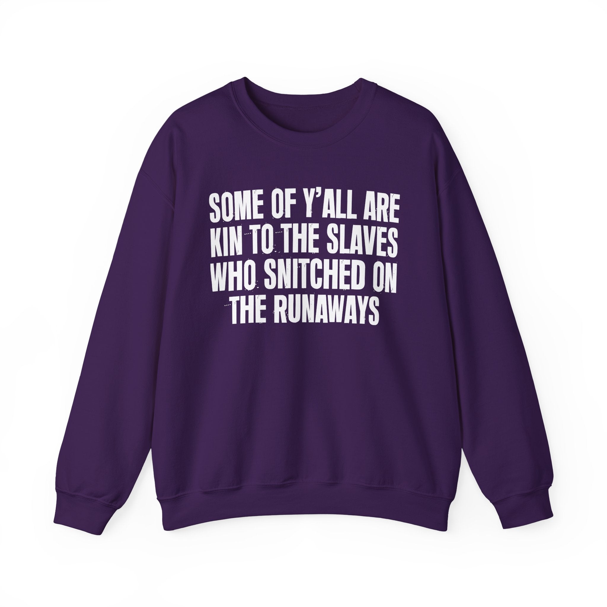 Some Of Yall Are Kin To The Slaves Who Snitched The Runaways  — Humorous Quote Sweatshirt