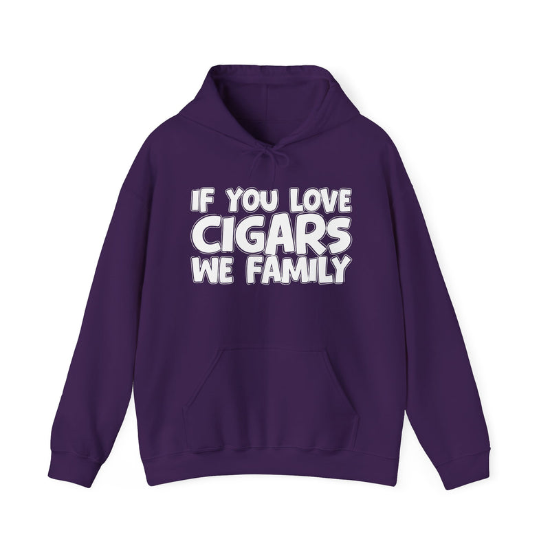 If You Love Cigars We Family — Hoodie alternate view 10: IF YOU LOVE CIGARS WE FAMILY in white bubble lettering. Street Talk Designs mood statement apparel.