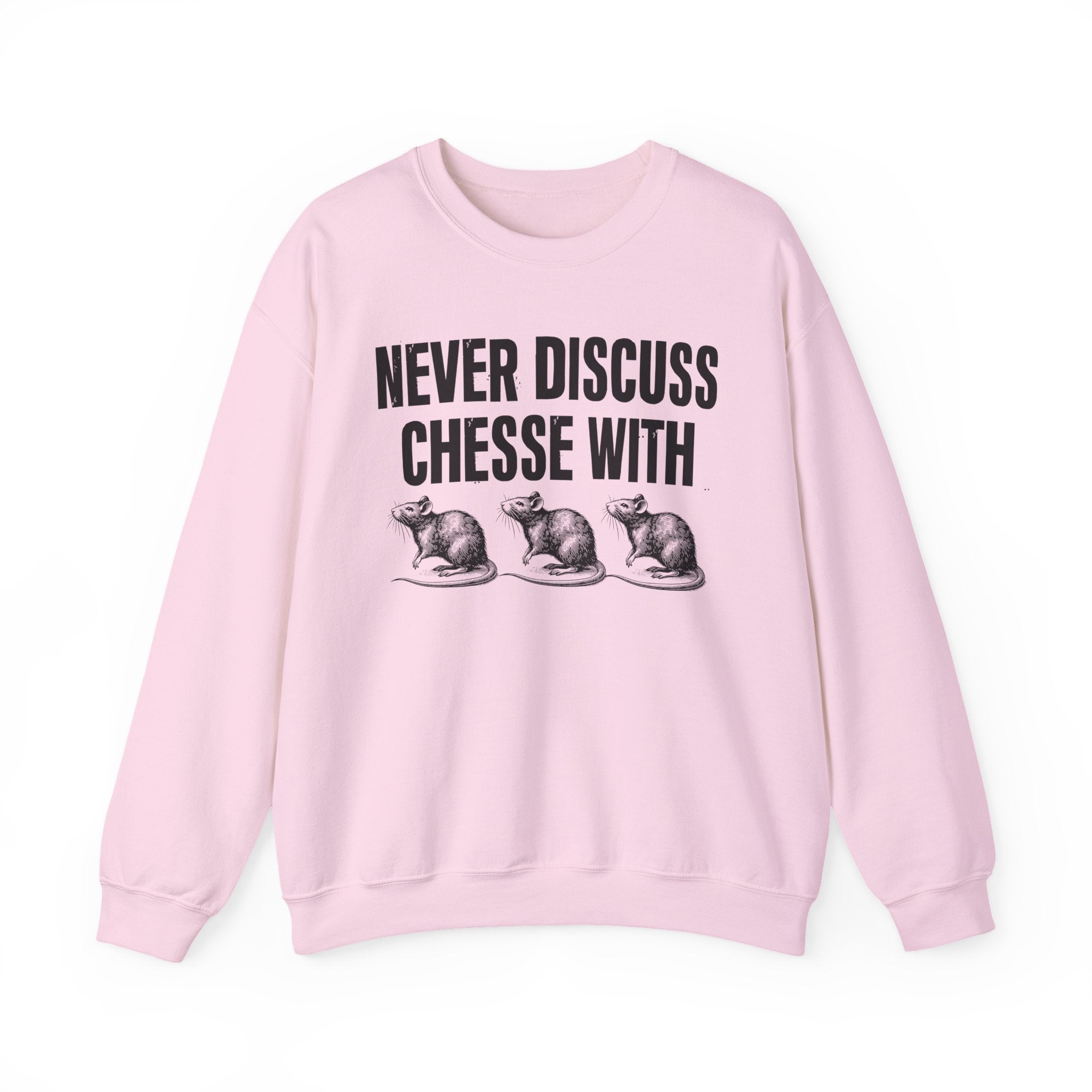 Never Discuss Cheese With Rats - Sassy Adult Humor Sweatshirt