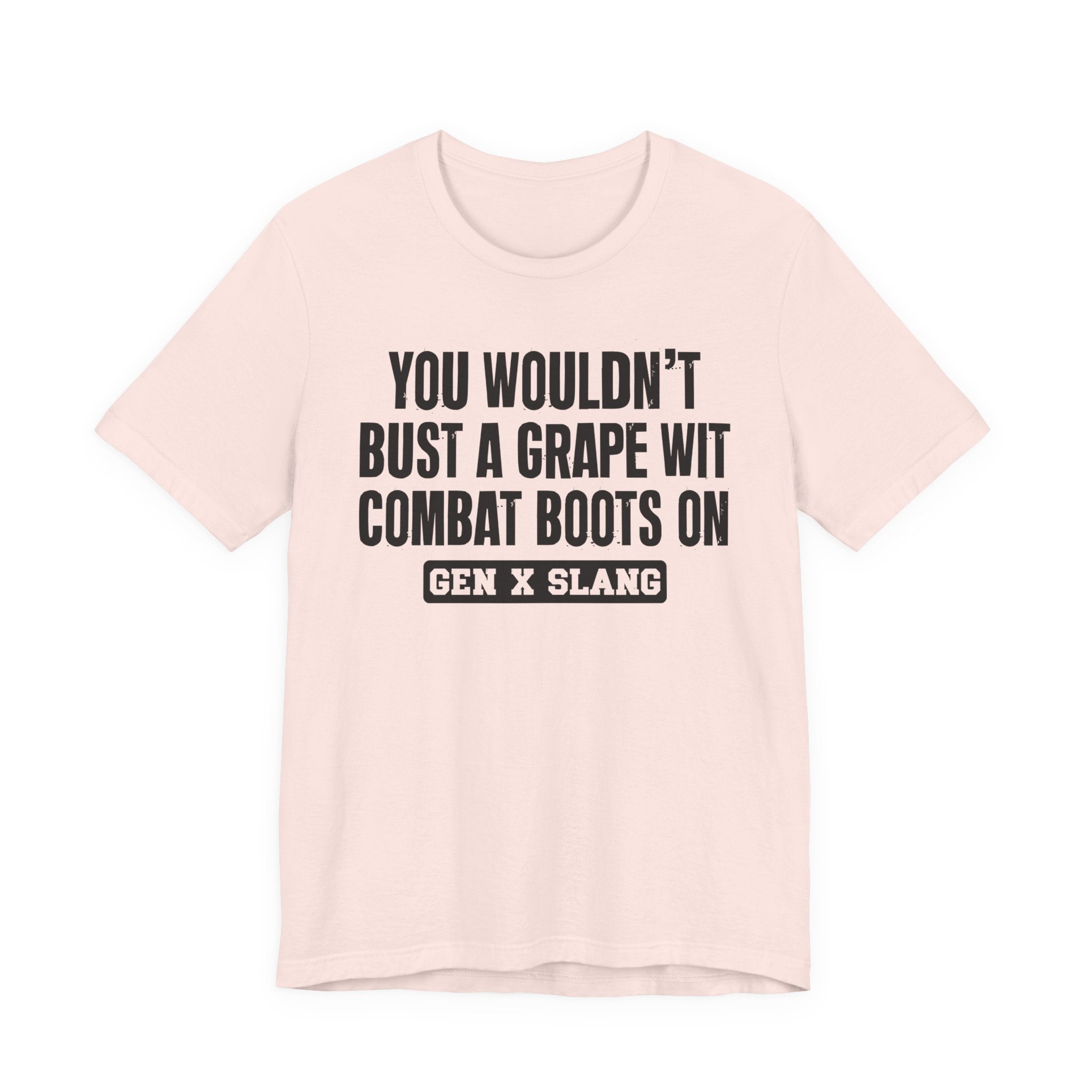 Gen X Slang T-Shirt - You Wouldn't Bust A Grape Wit Combat Boots On- Retro Humor Tee