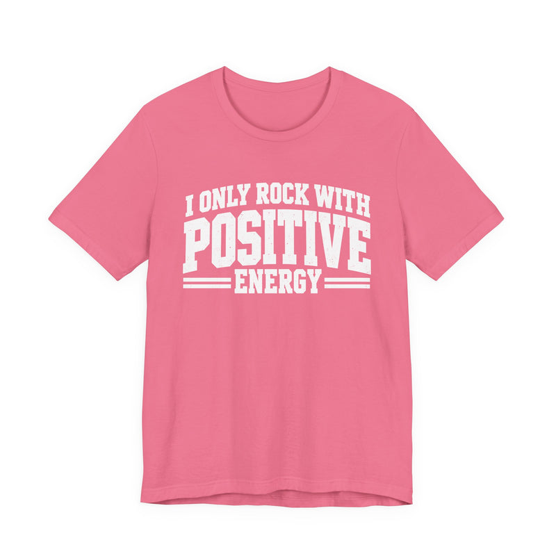 T-Shirt in Charity Pink with lettering reading "I ONLY ROCK WITH POSITIVE ENERGY", front view.