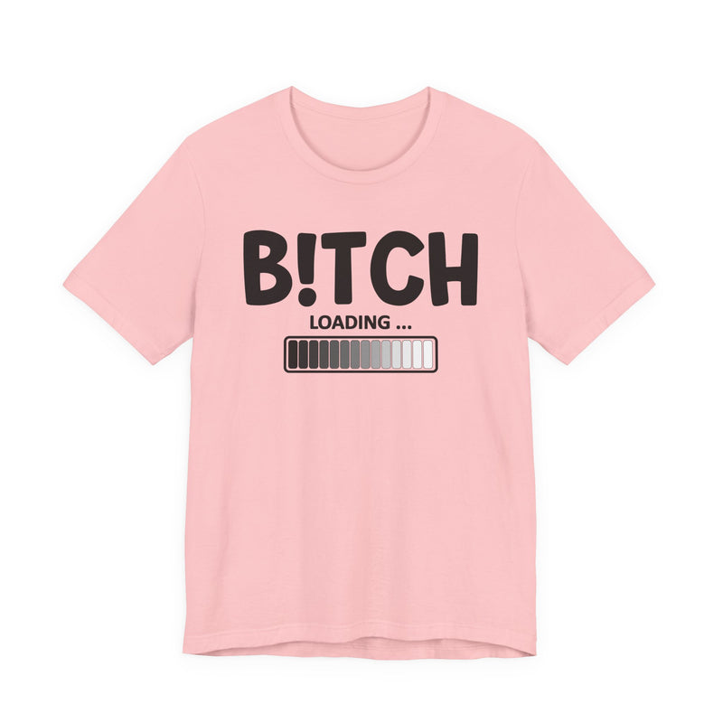 Bitch Loading T-Shirt