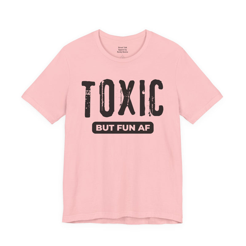 Toxic But Fun AF T-Shirt