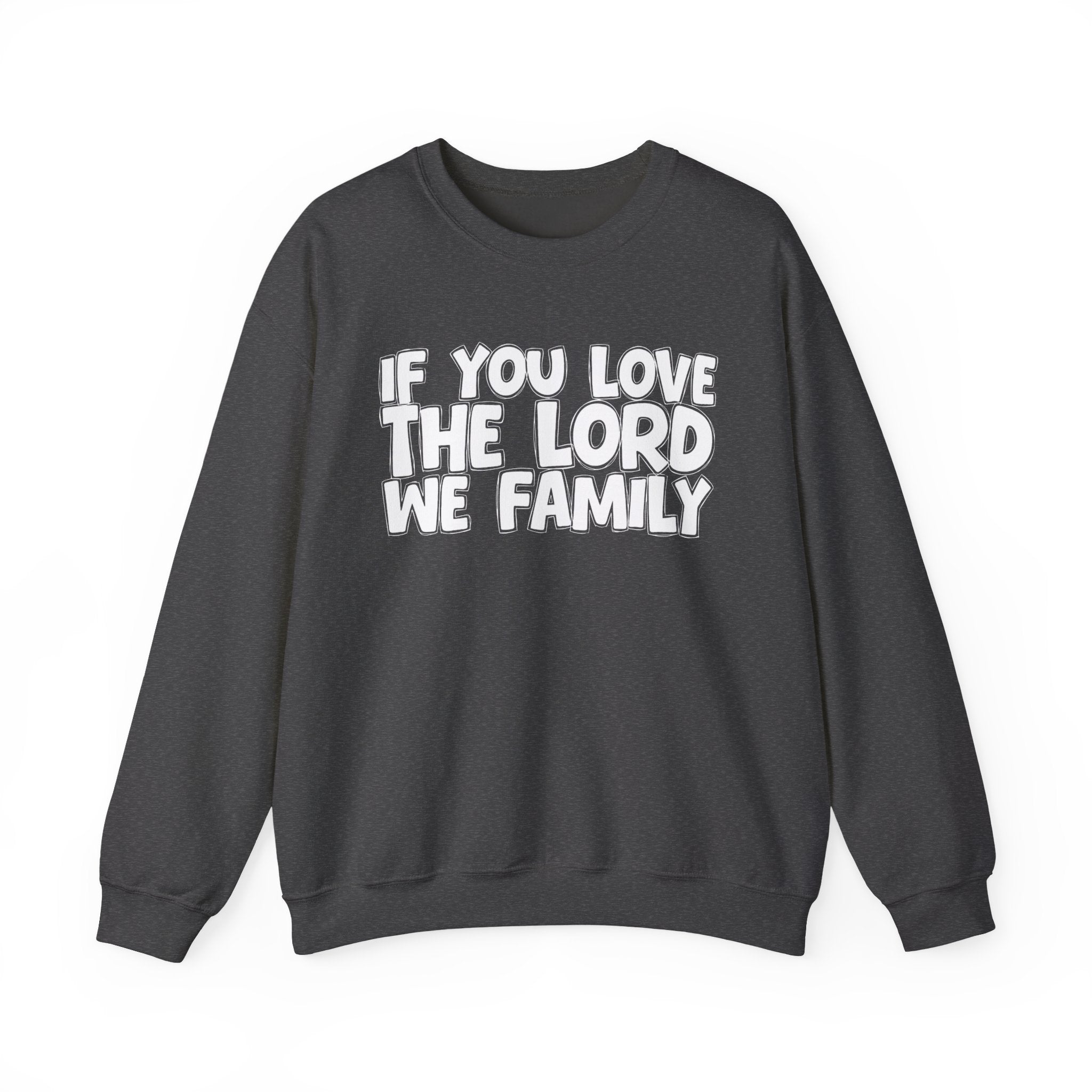 If You Love The Lord We Family - Inspirational Faith Sweatshirt