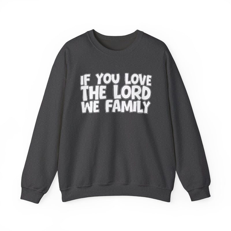 If You Love The Lord We Family — Inspirational Faith Sweatshirt