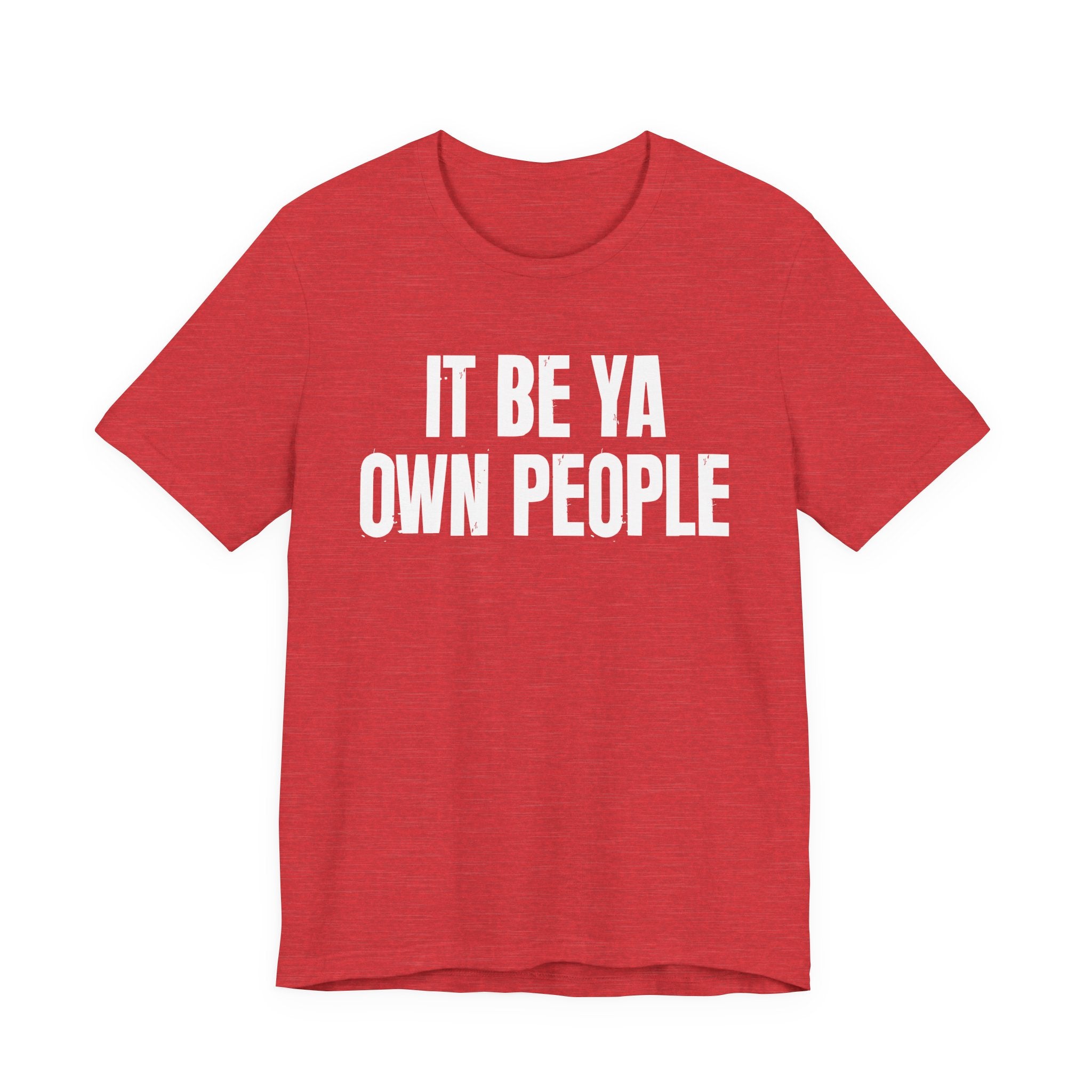 It Be Ya Own People — Black Saying T-Shirt