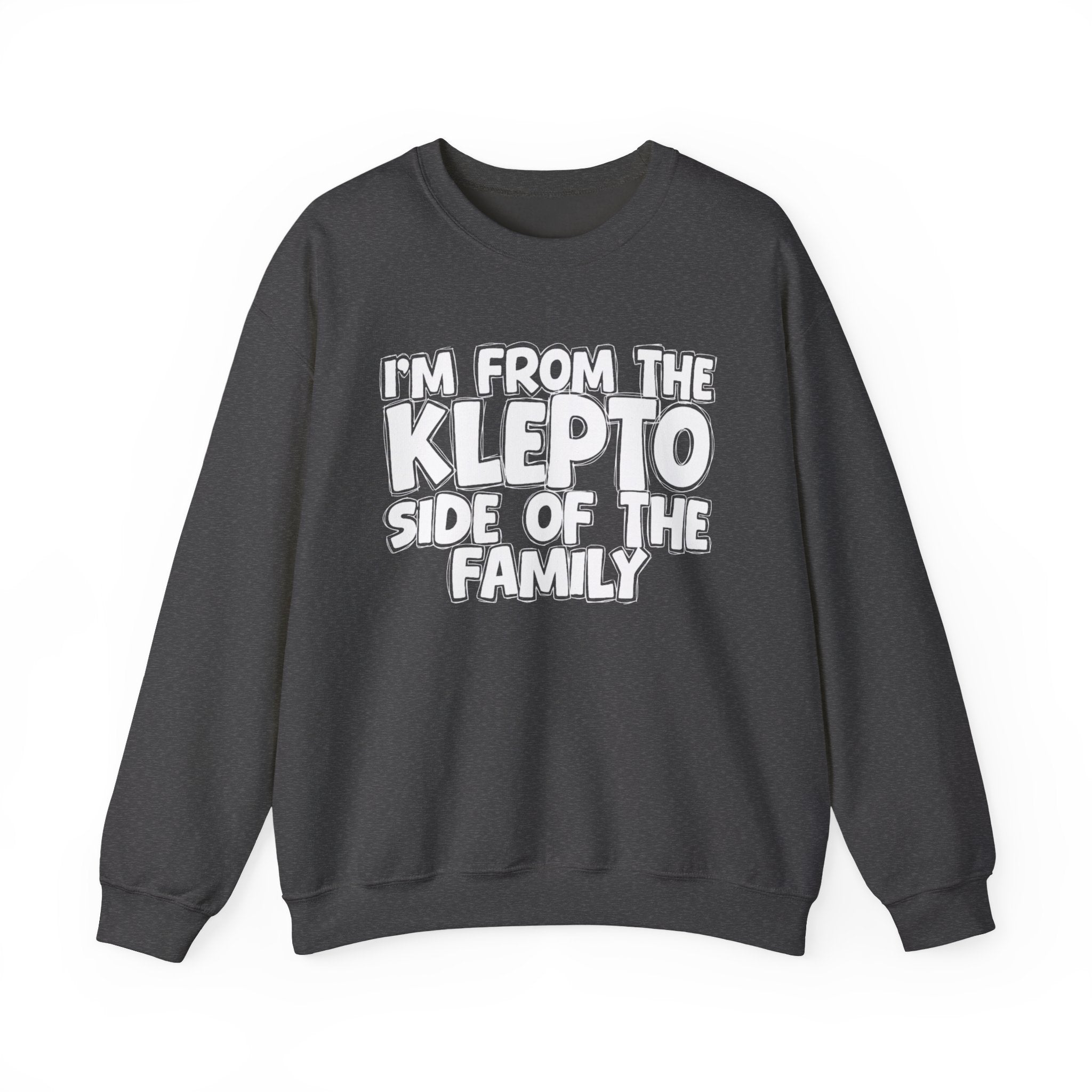 I'm From The Klepto Side of the Family — Funny Family Sweatshirt