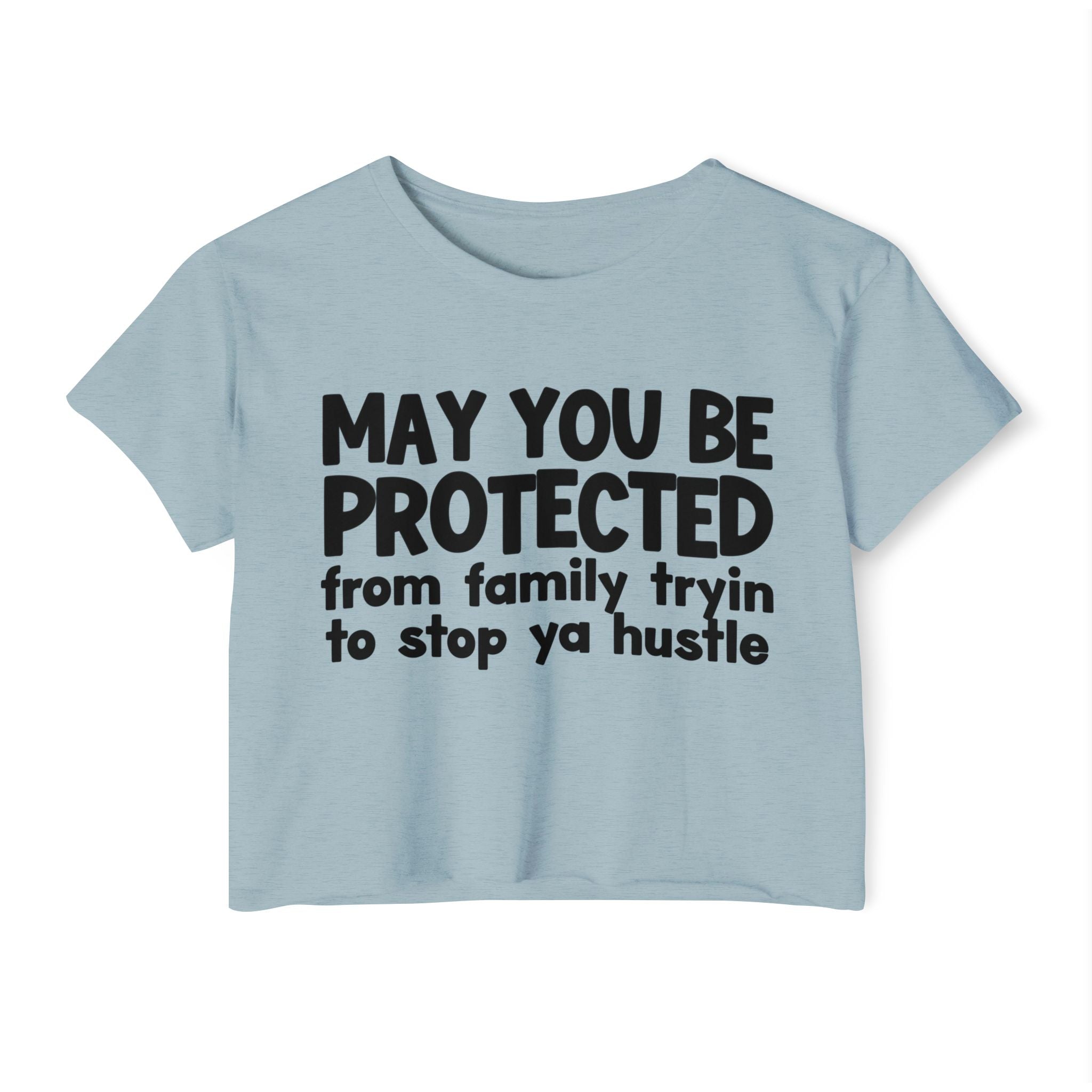 May You Be Protected From Family Tryin To Stop Ya Hustle -Funny Sarcastic Prayer Crop Top