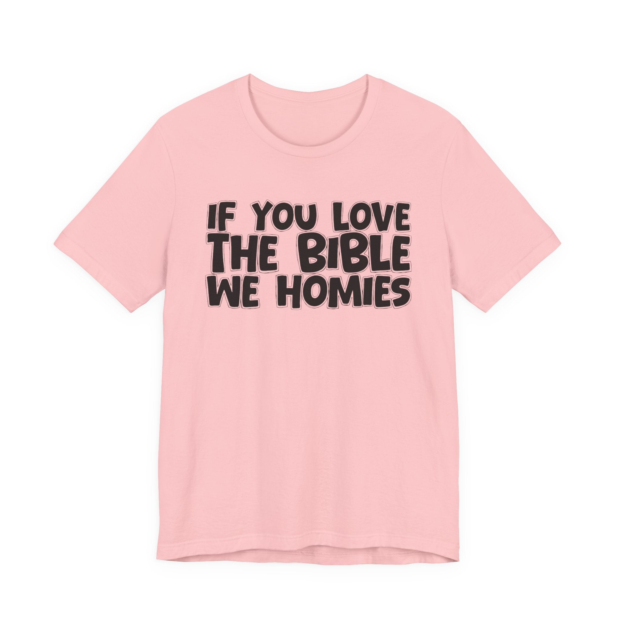 If You Love The Bible We Homies - Inspirational Faith T-Shirt