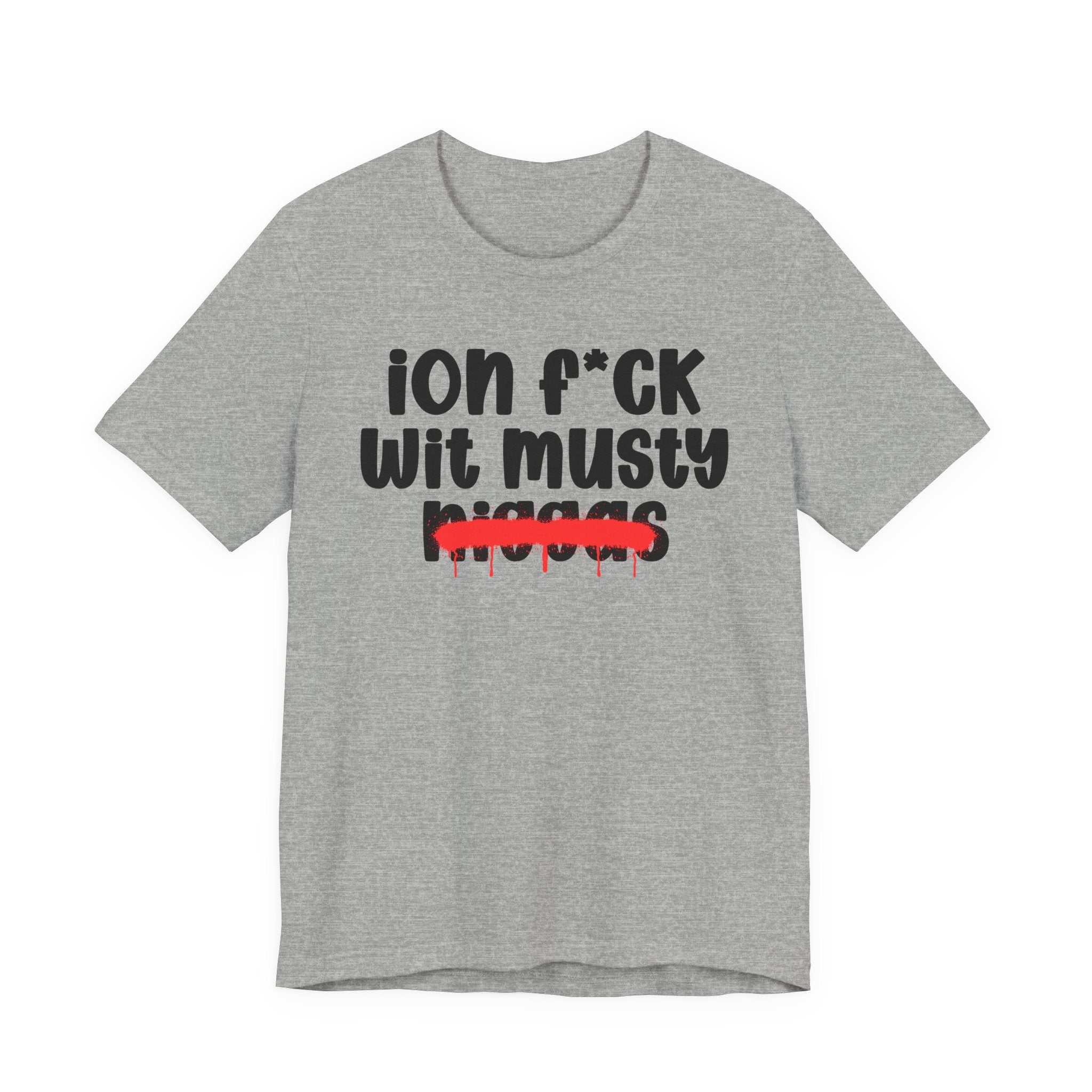 ION Fuck Wit Musty Niggas - Brutally Direct Statement Tee