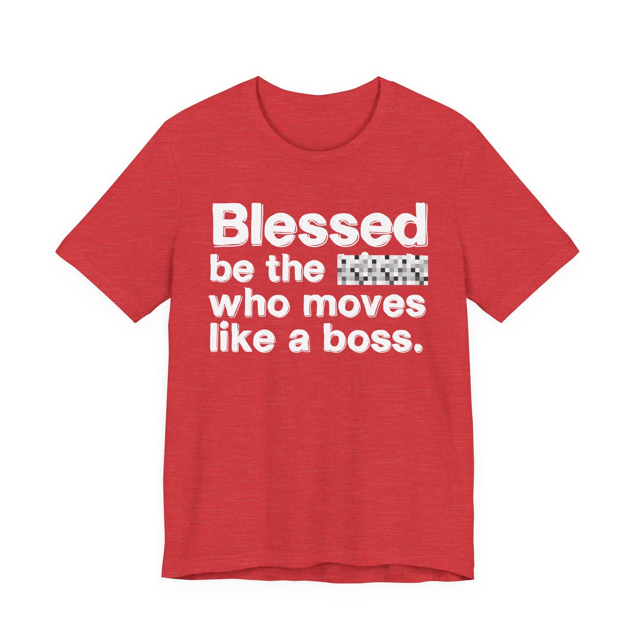 Blessed Be The [Censored] Who Moves Like A Boss - Funny Inspirational Graphic Tee