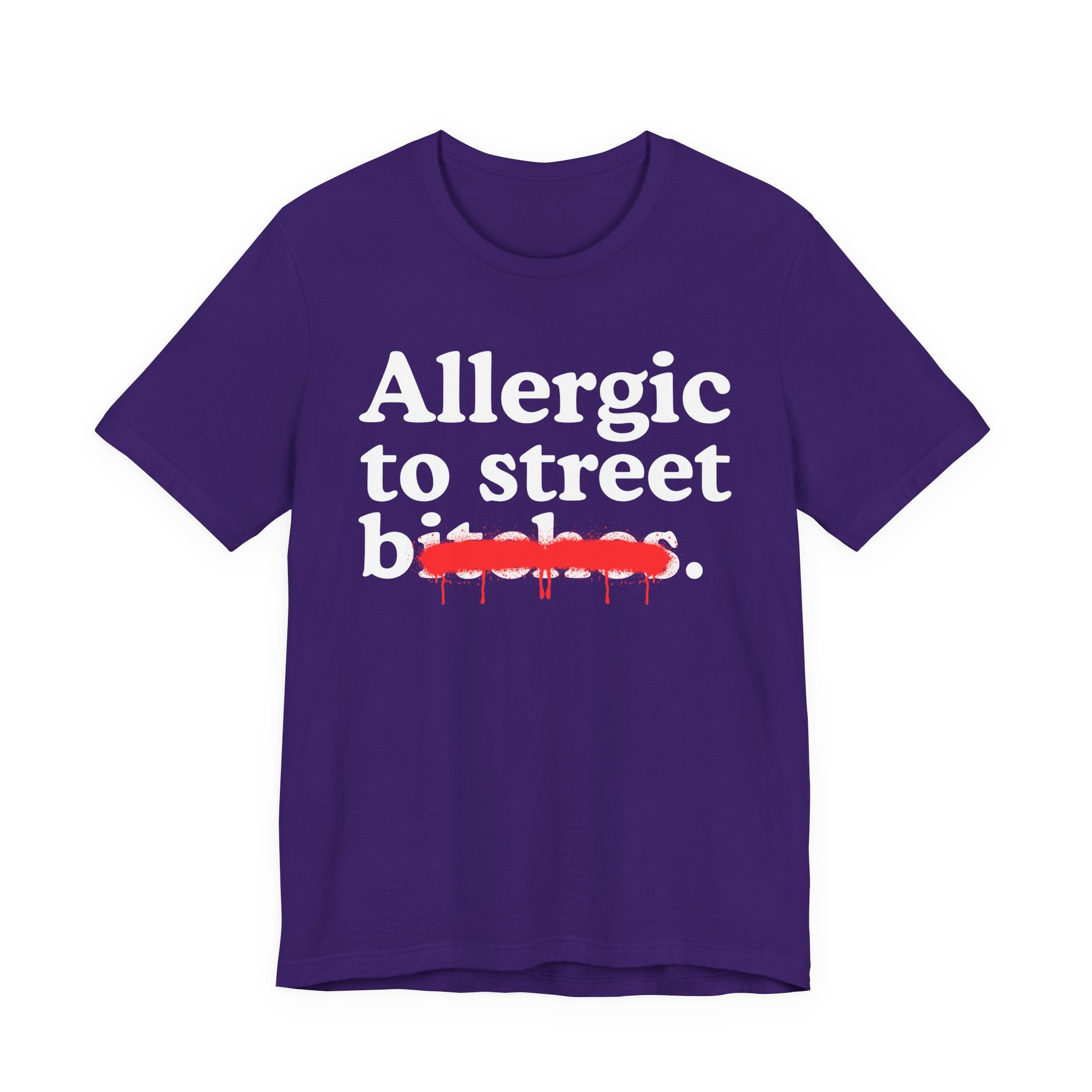 Allergic To Street Bitches — Sarcastic Sassy Statement T-Shirt