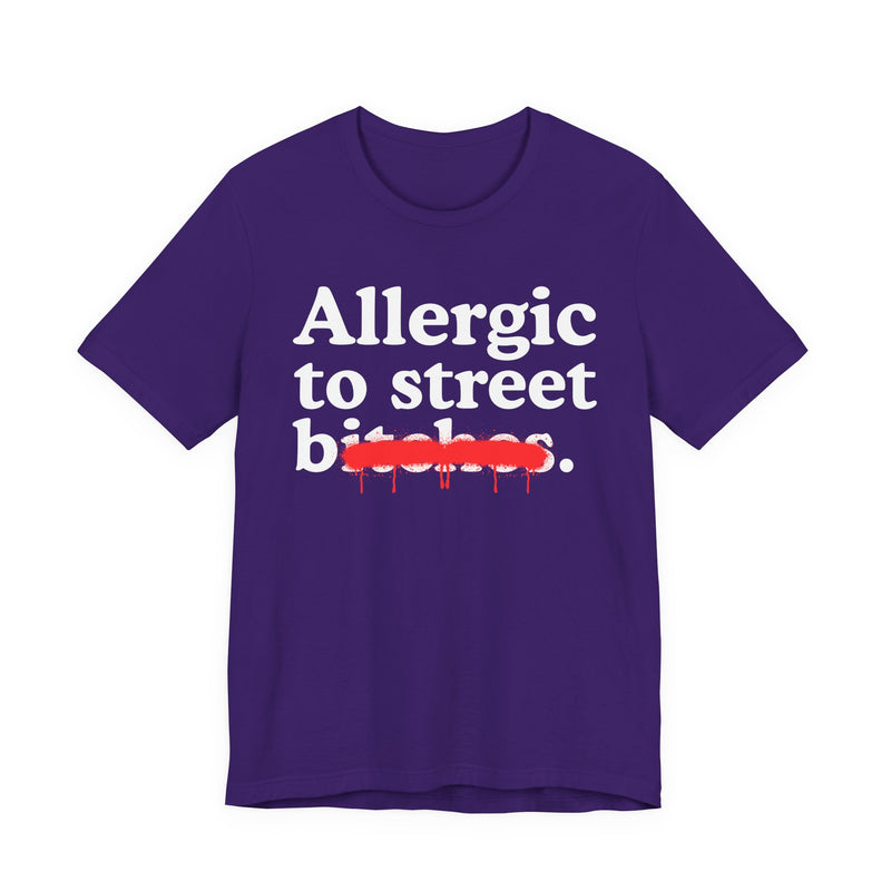 Allergic To Street Bitches — Sarcastic Sassy Statement T-Shirt