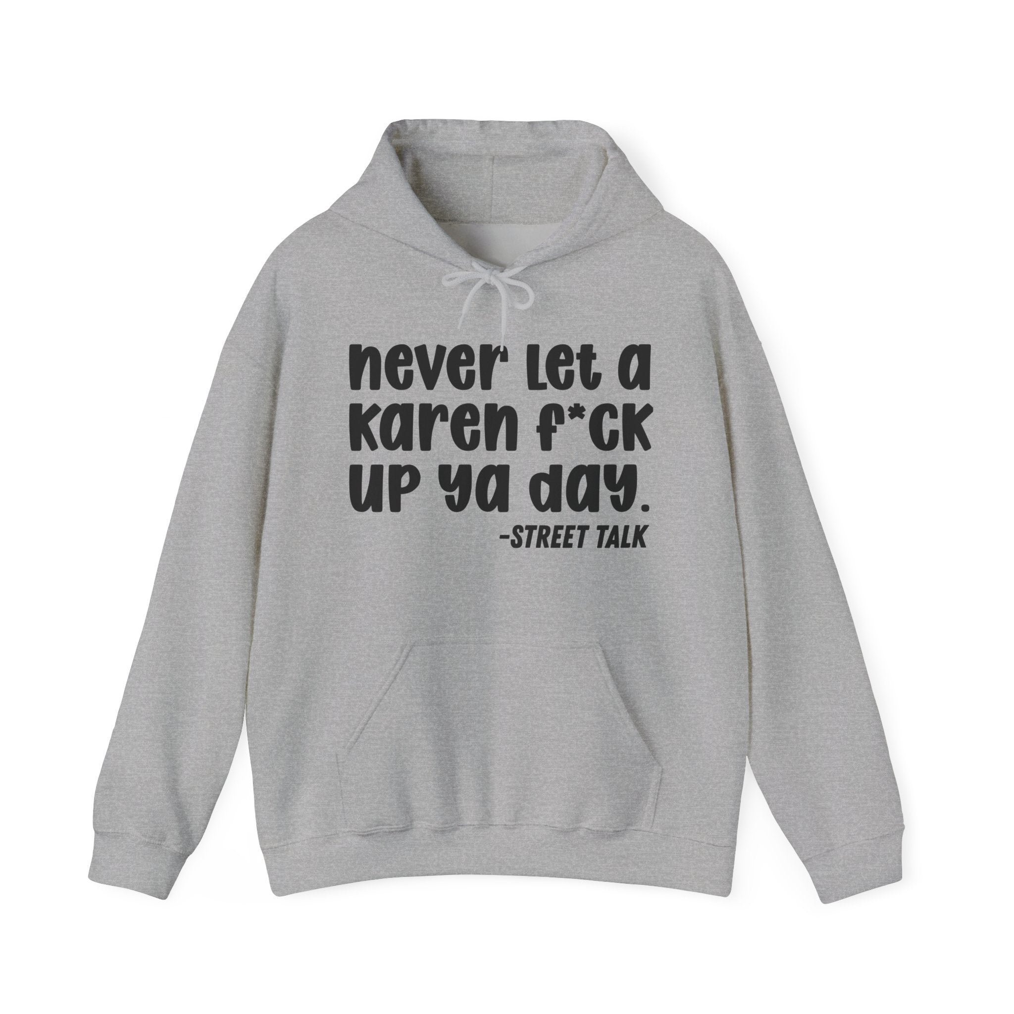 Never Let a Karen Fuck Up Ya Day - Sarcastic Statement Hoodie
