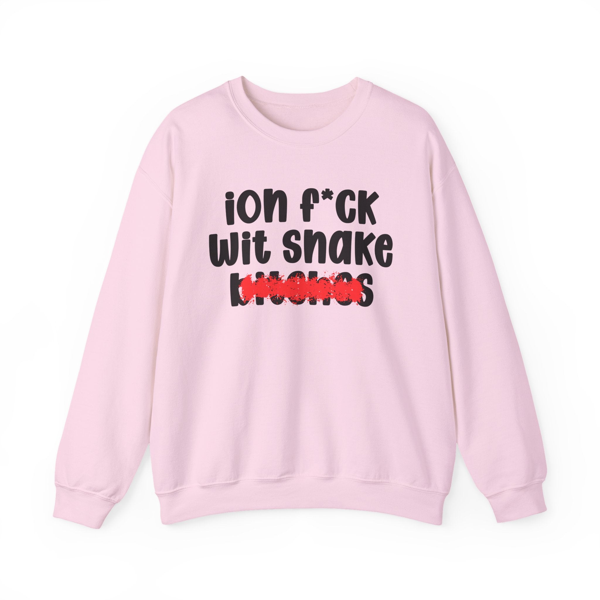 ION (I Don't) FUCK WIT SNAKE BITCHES — Bold Sarcastic Sweatshirt