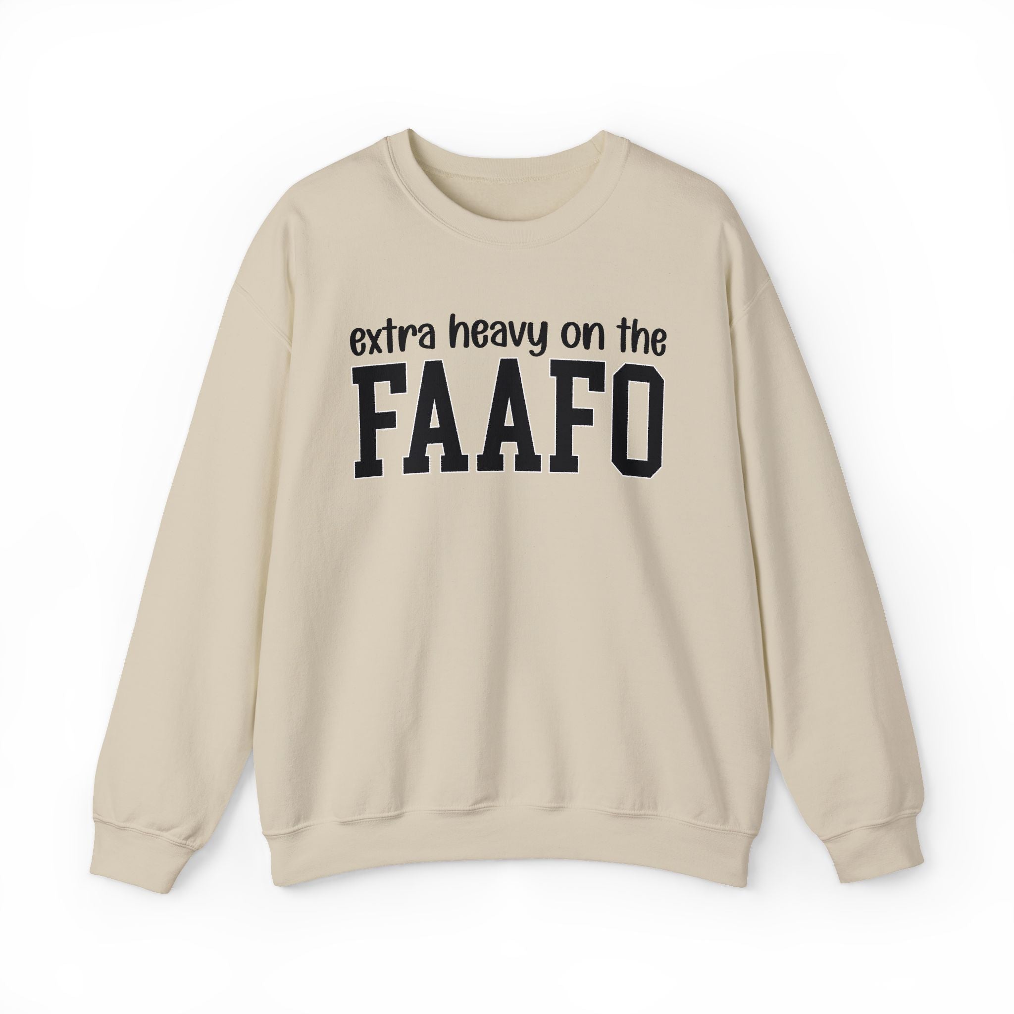 Extra Heavy On The FAAFO — Sweatshirt