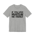 If You Love Hustlin We Family — Motivational Hustle Statement T-Shirt