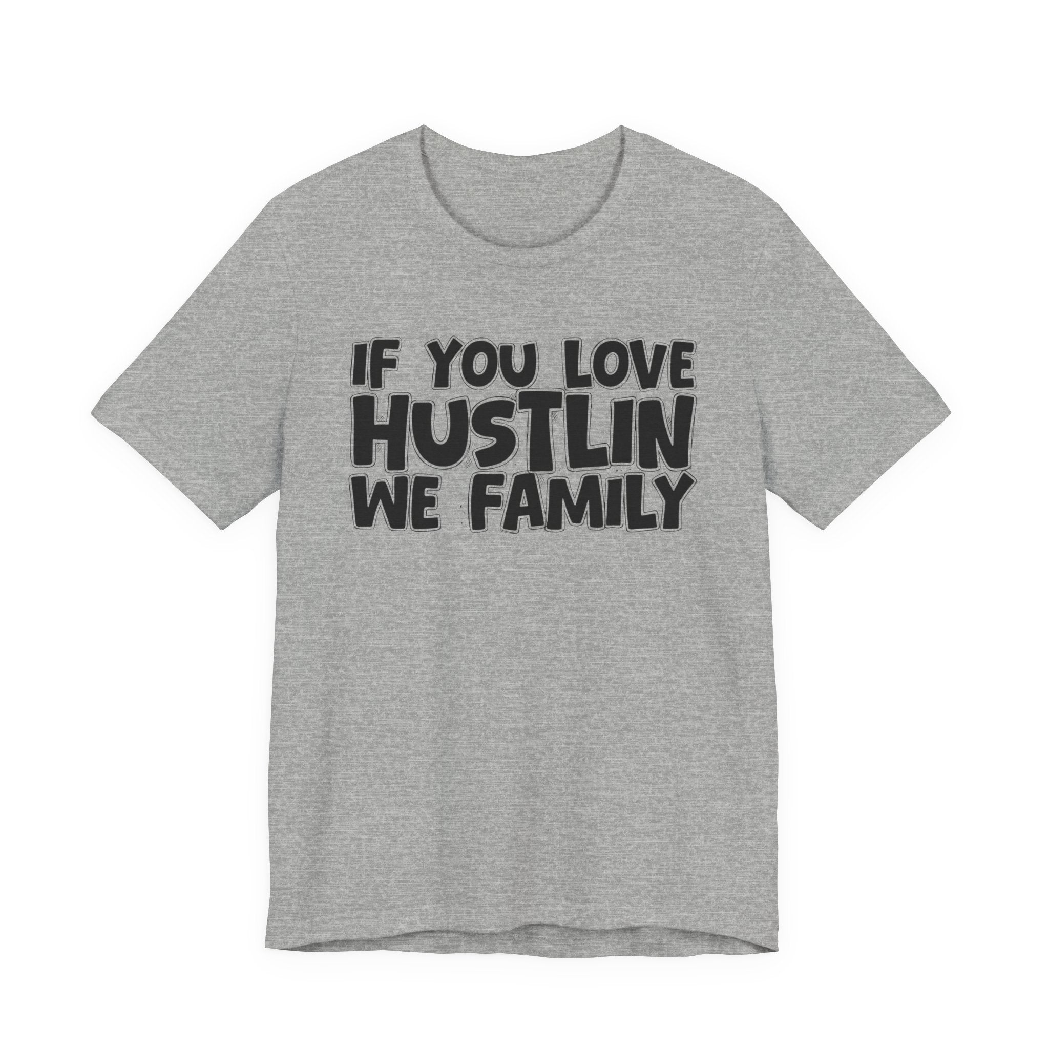 If You Love Hustlin We Family — Motivational Hustle Statement T-Shirt