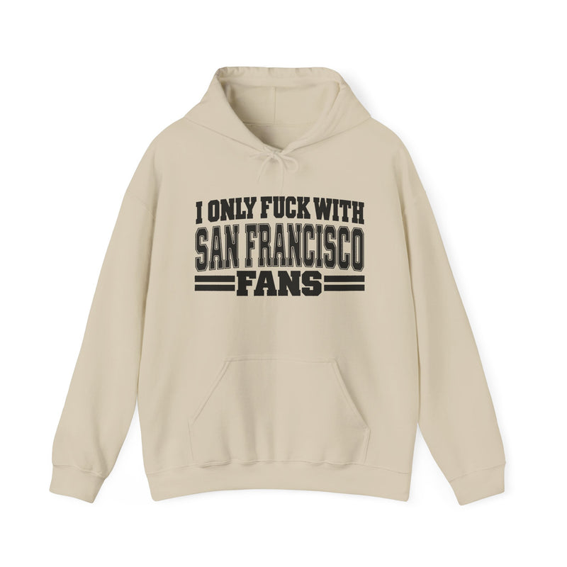 I Only Fuck With San Francisco Fans — Bold Sport Fans Declaration Hoodie
