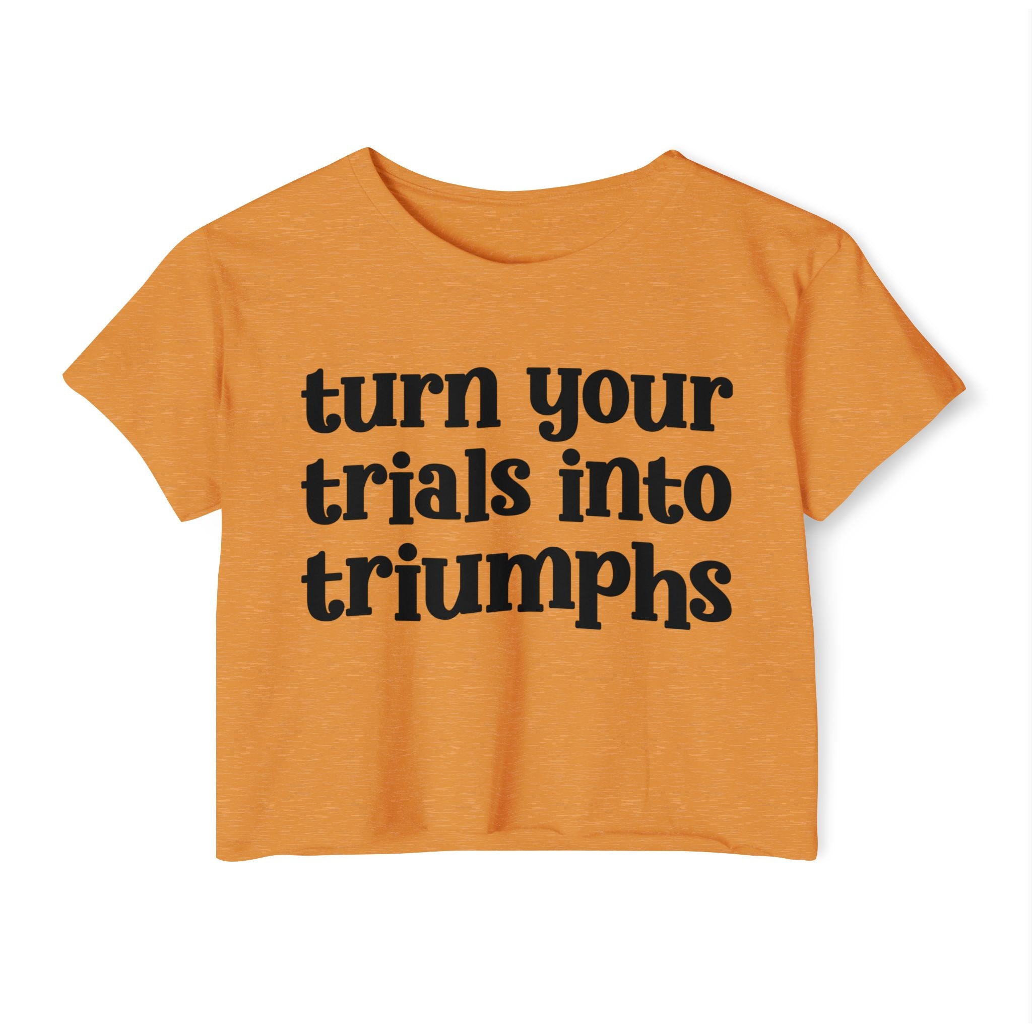 Turn Your Trials Into Triumphs - Inspirational Crop Top
