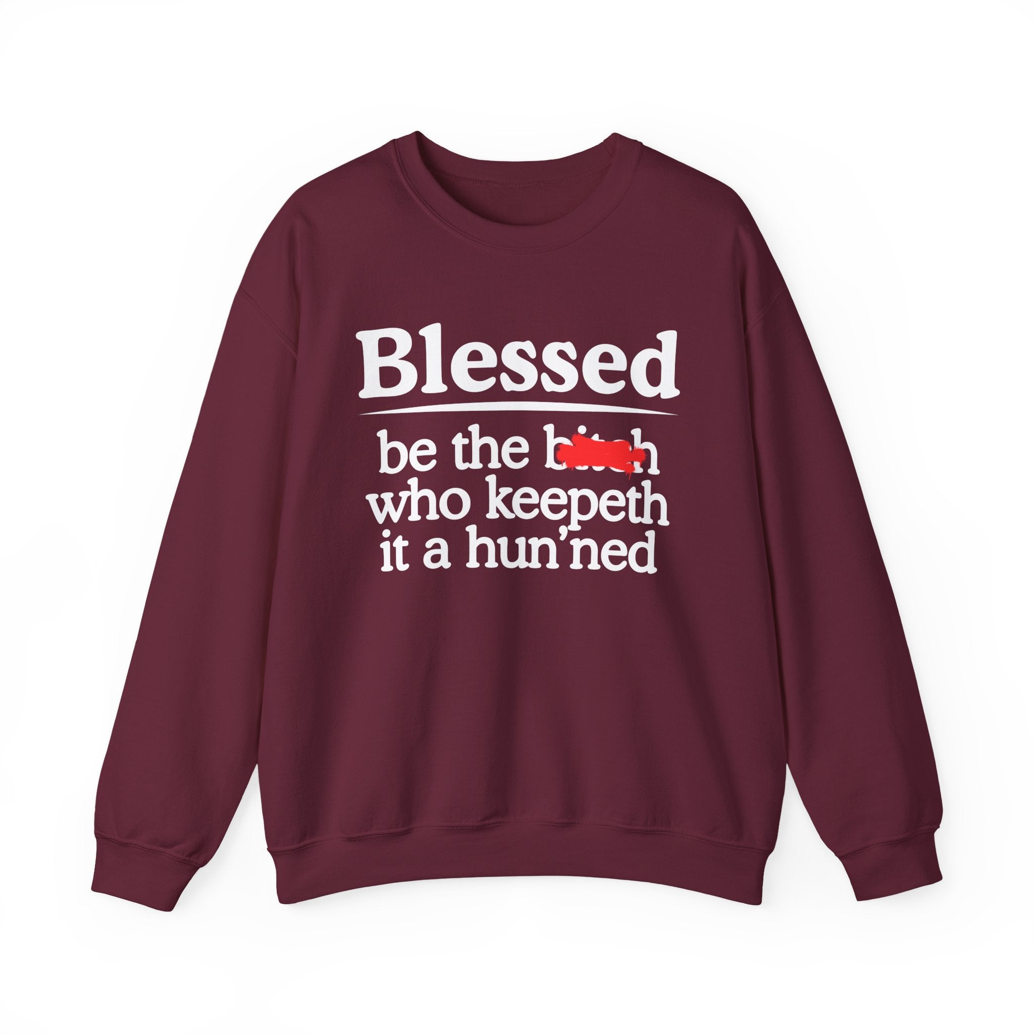 Blessed Be The Bitch Who Keepeth It A Hun'ned — Funny Inspirational Sweatshirt
