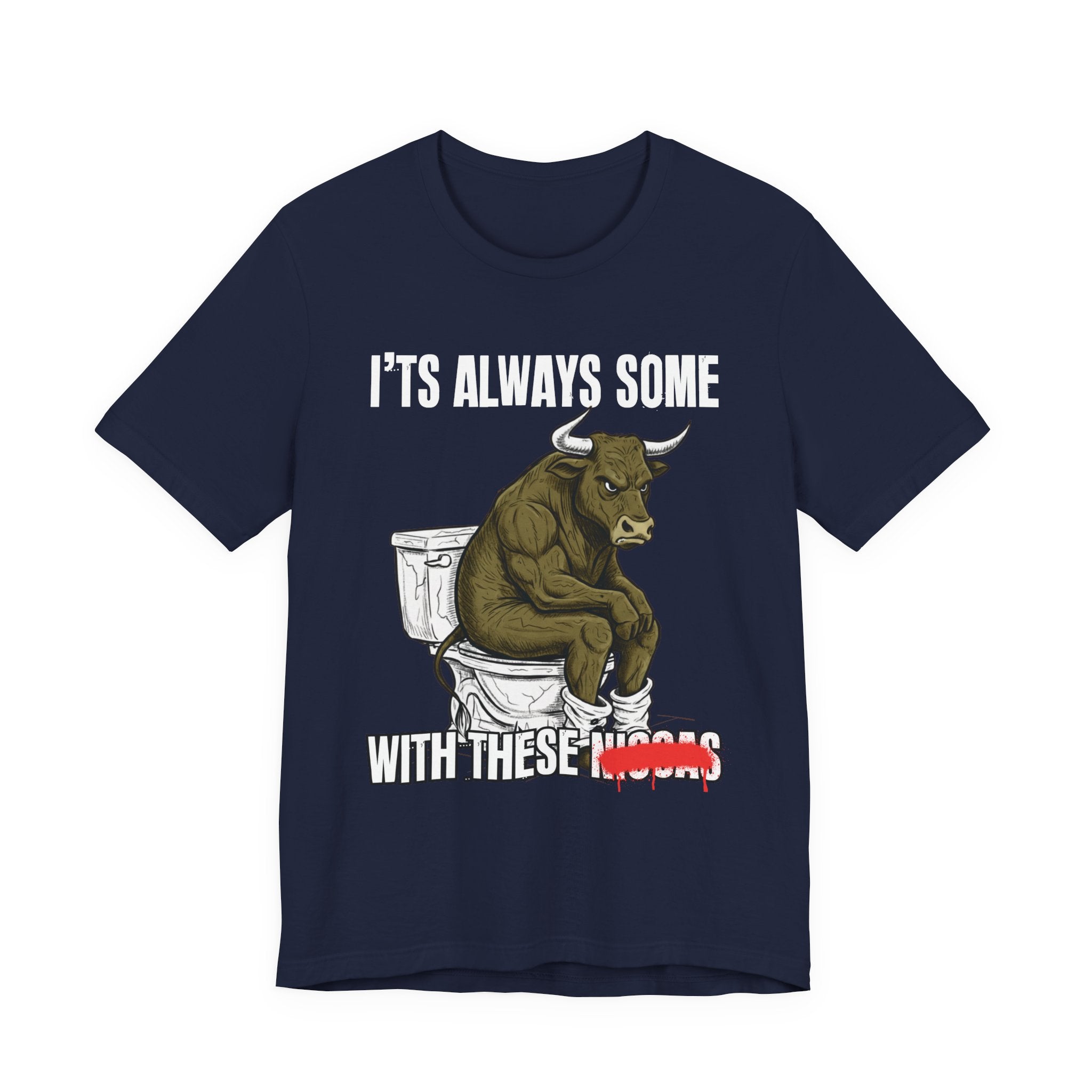 It's Always Some Bullshit With These Niggas - Funny Bull On Toilet Tee