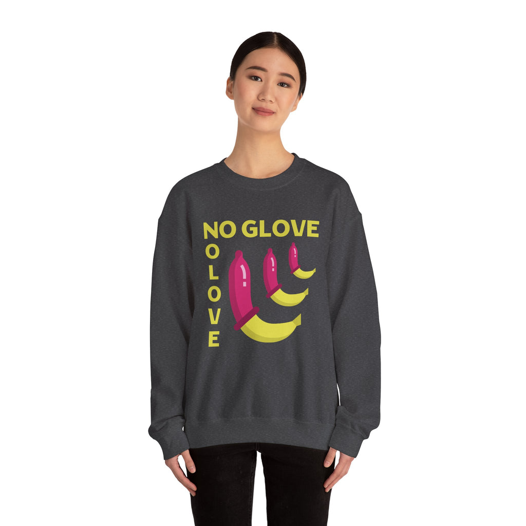No Glove No Love Sweatshirt - Safe Sex Responsible Statement