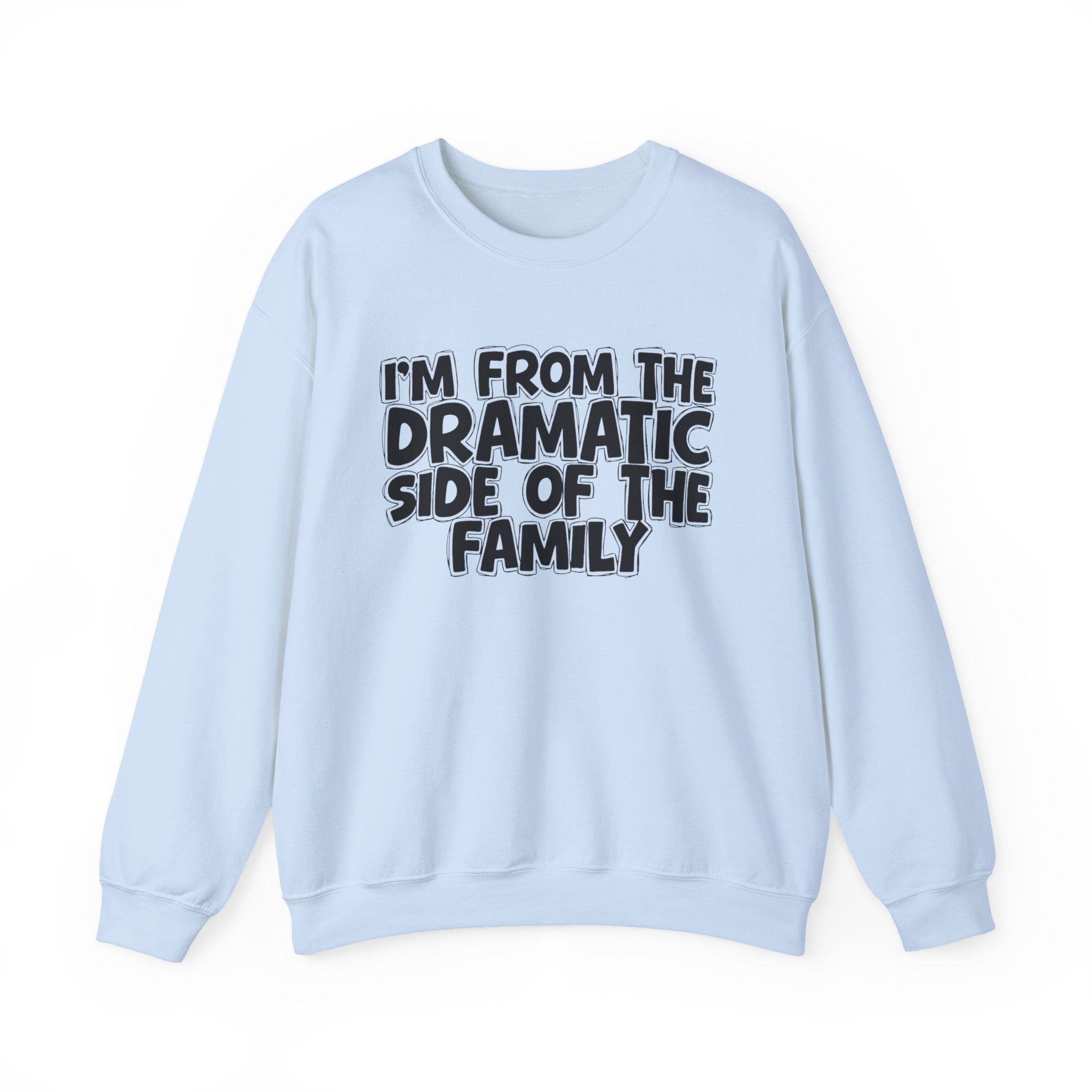 I'm From The Dramatic Side Of The Family — Funny Family Gathering Sweatshirt