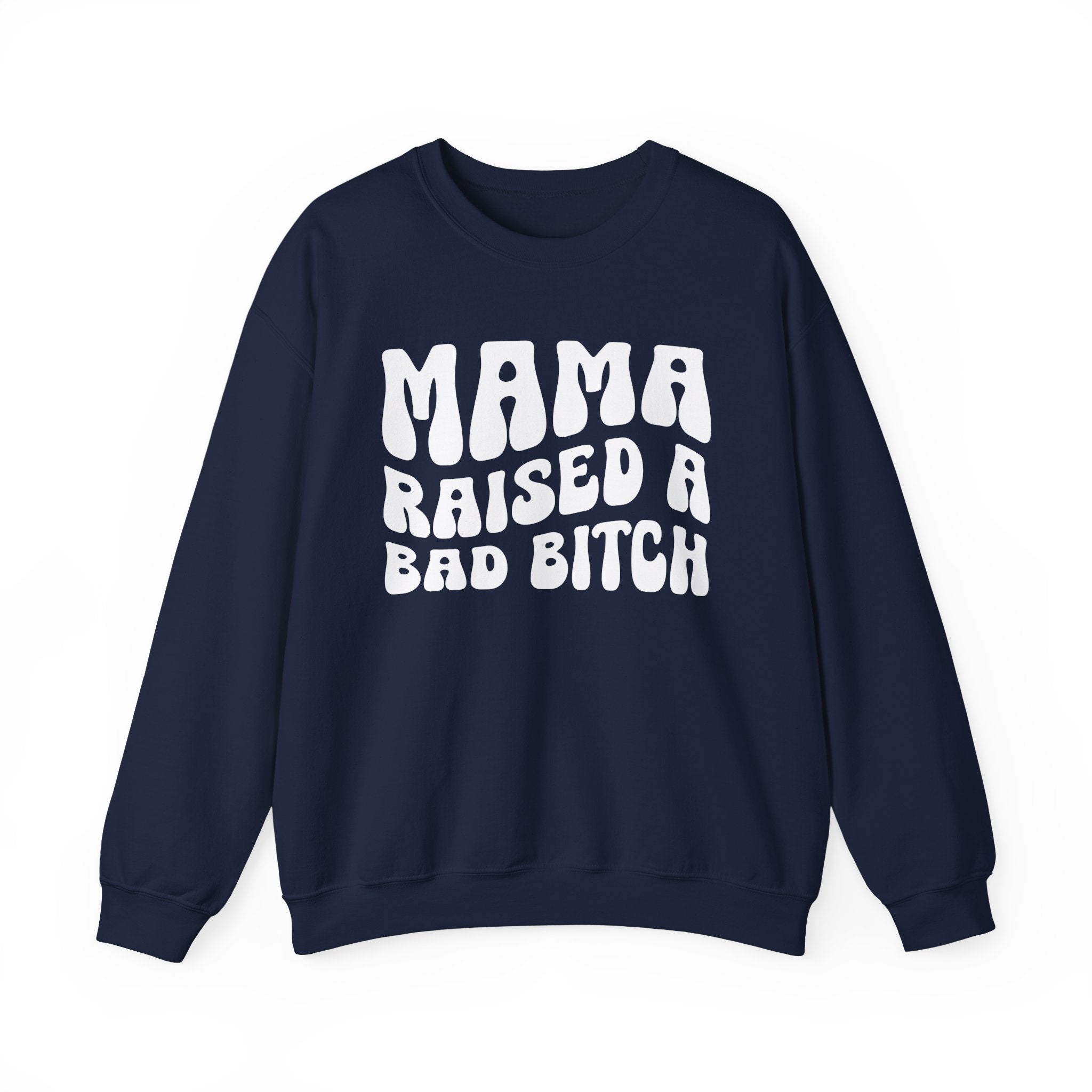 Mama Raised A Bad Bitch Sweatshirt (solid print)