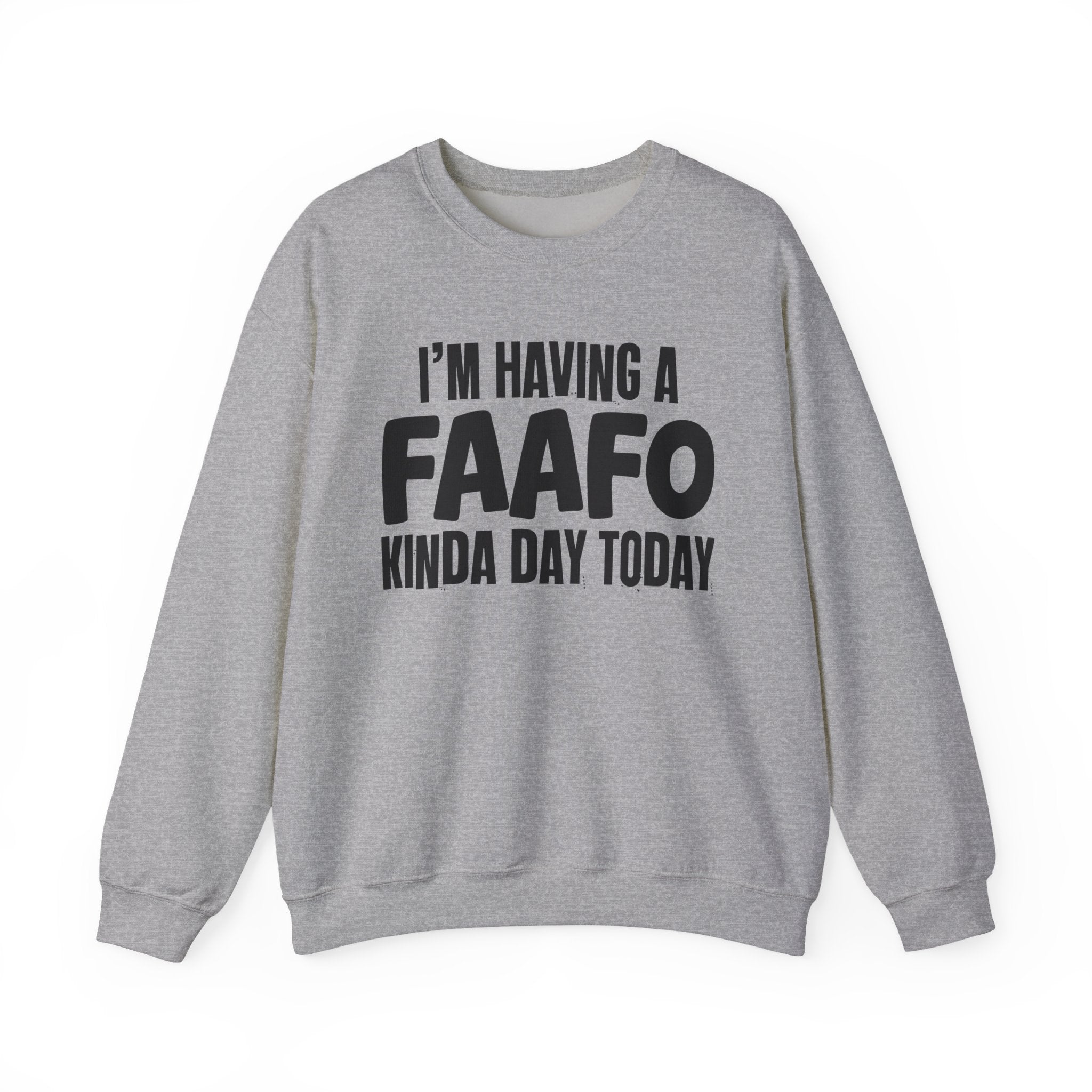 I’m Having a FAAFO Kinda Day Today - Funny Mood Sweatshirt