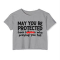 May You Be Protected From Bitches Who Praying You Fail — Funny Protection Statement Crop Top
