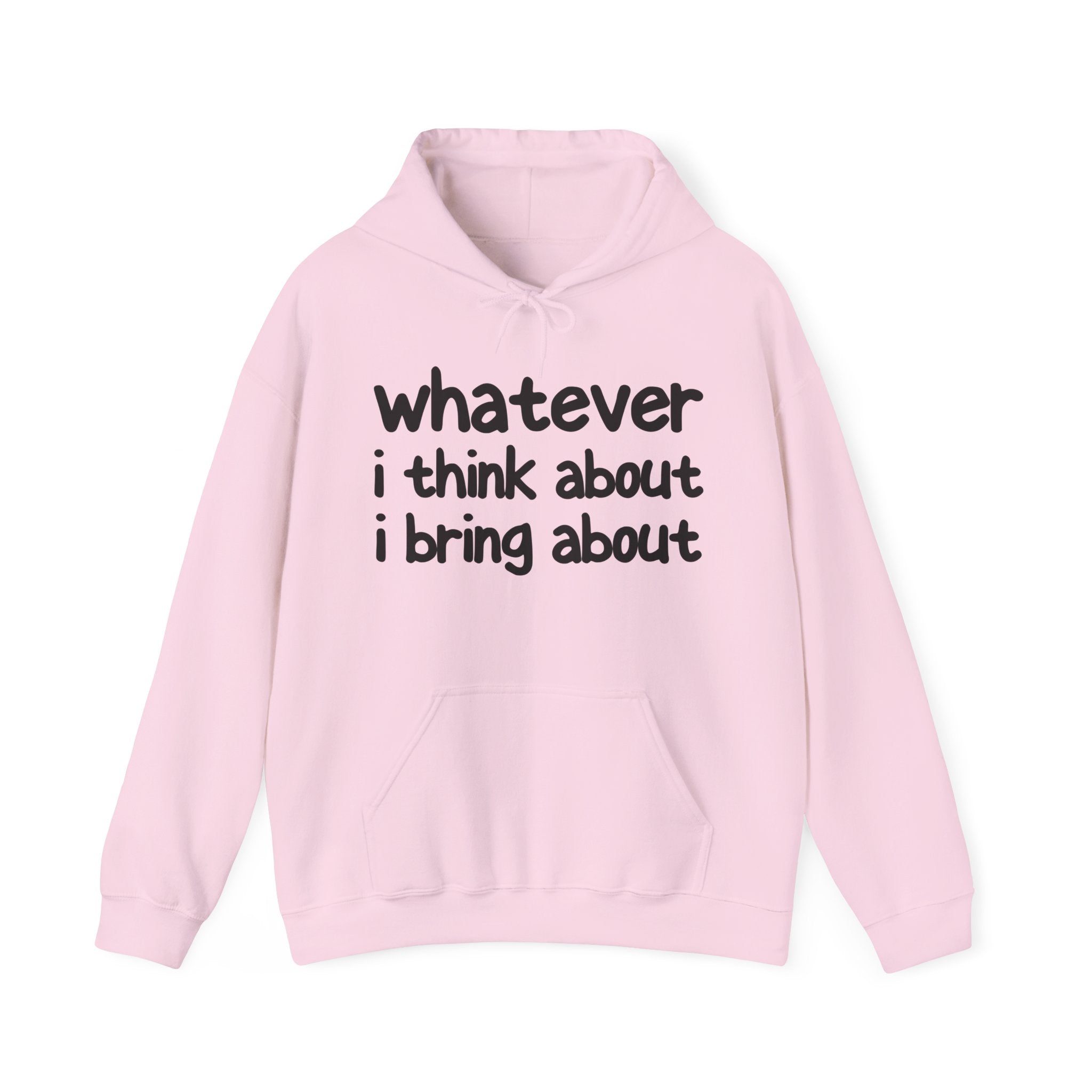 Whatever I Think About I Bring About - Motivational Hoodie