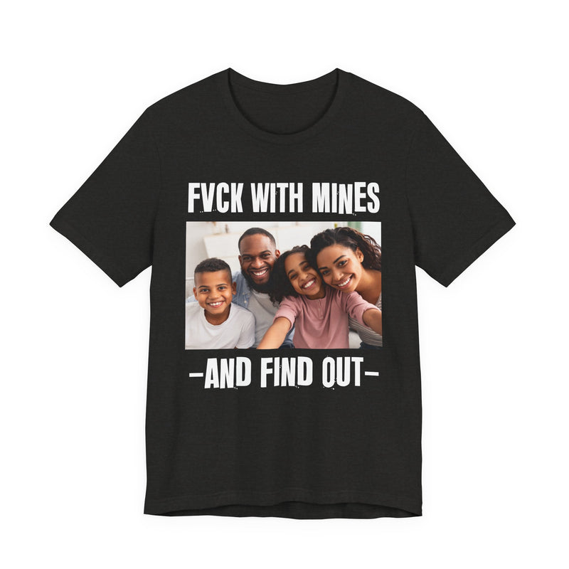 Fuck With Mines And Find Out  —  Personalization T-shirt