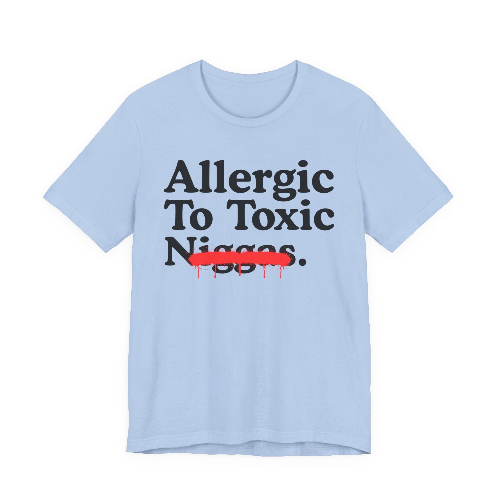 Allergic To Toxic Niggas - Funny Reaction T-shirt
