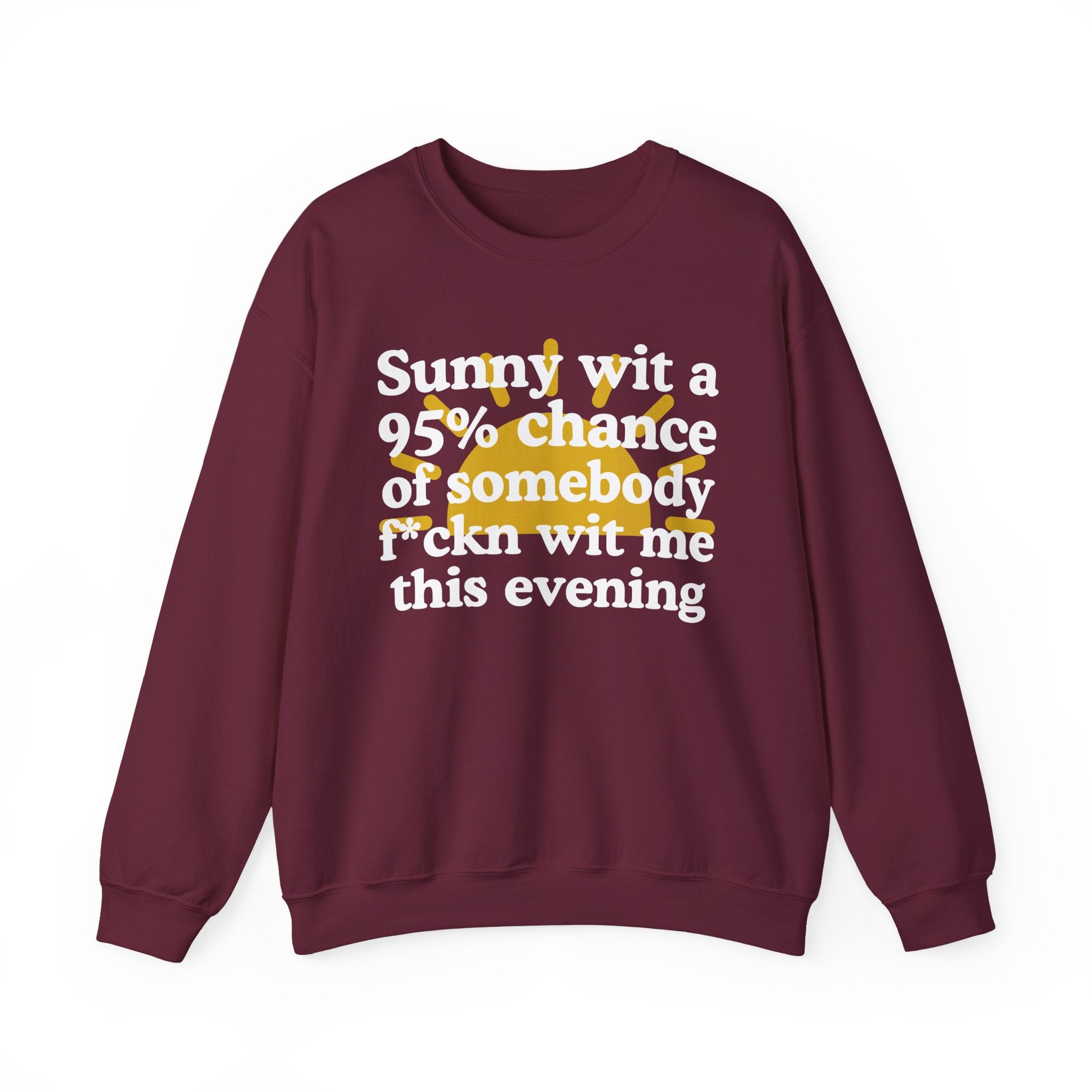 Sunny wit a 95% chance of Somebody Fuckn Wit Me This Evening —  Funny Weather Forecast Sweatshirt