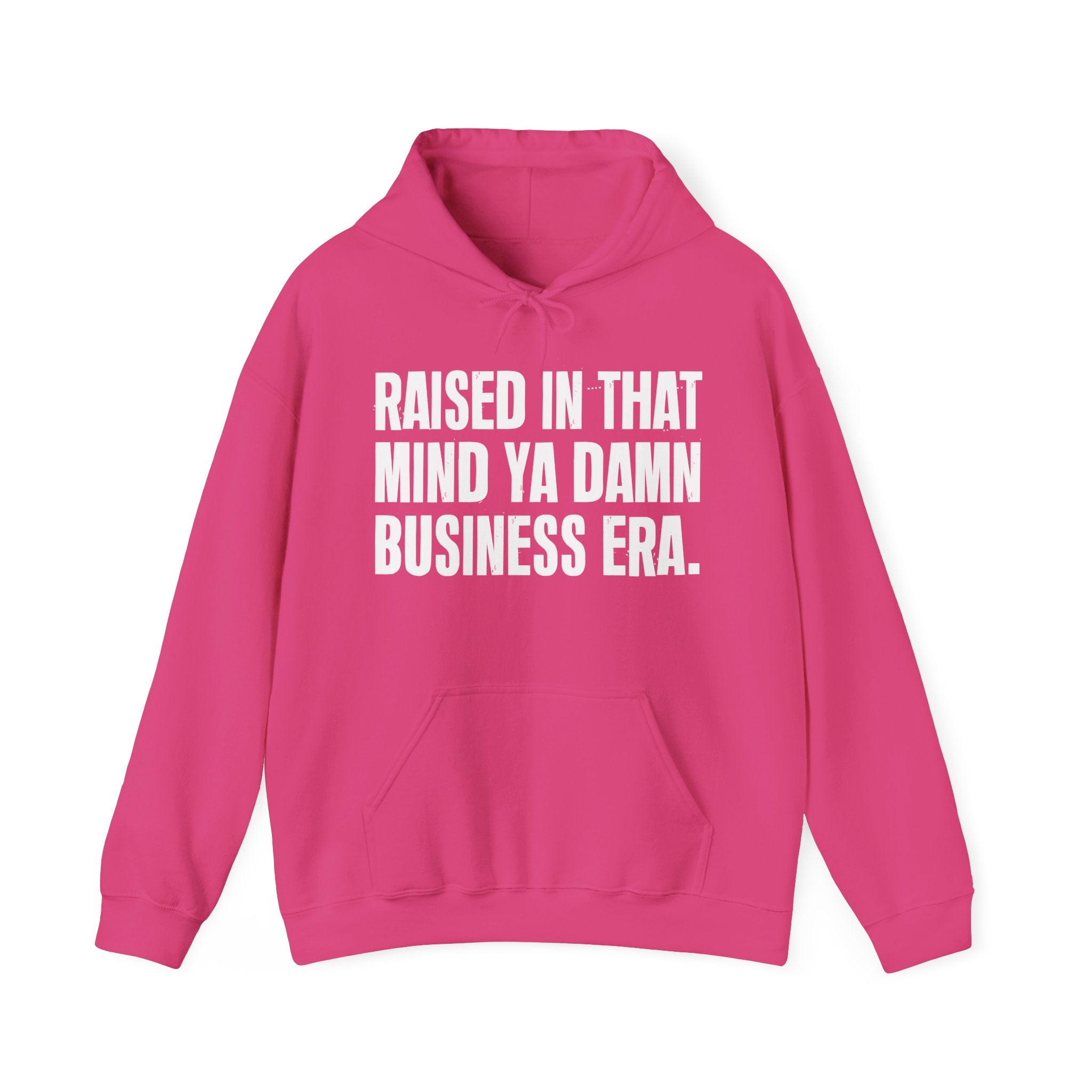 Raised In That Mind Ya Damn Business Era — Humorous Growing Up Hoodie