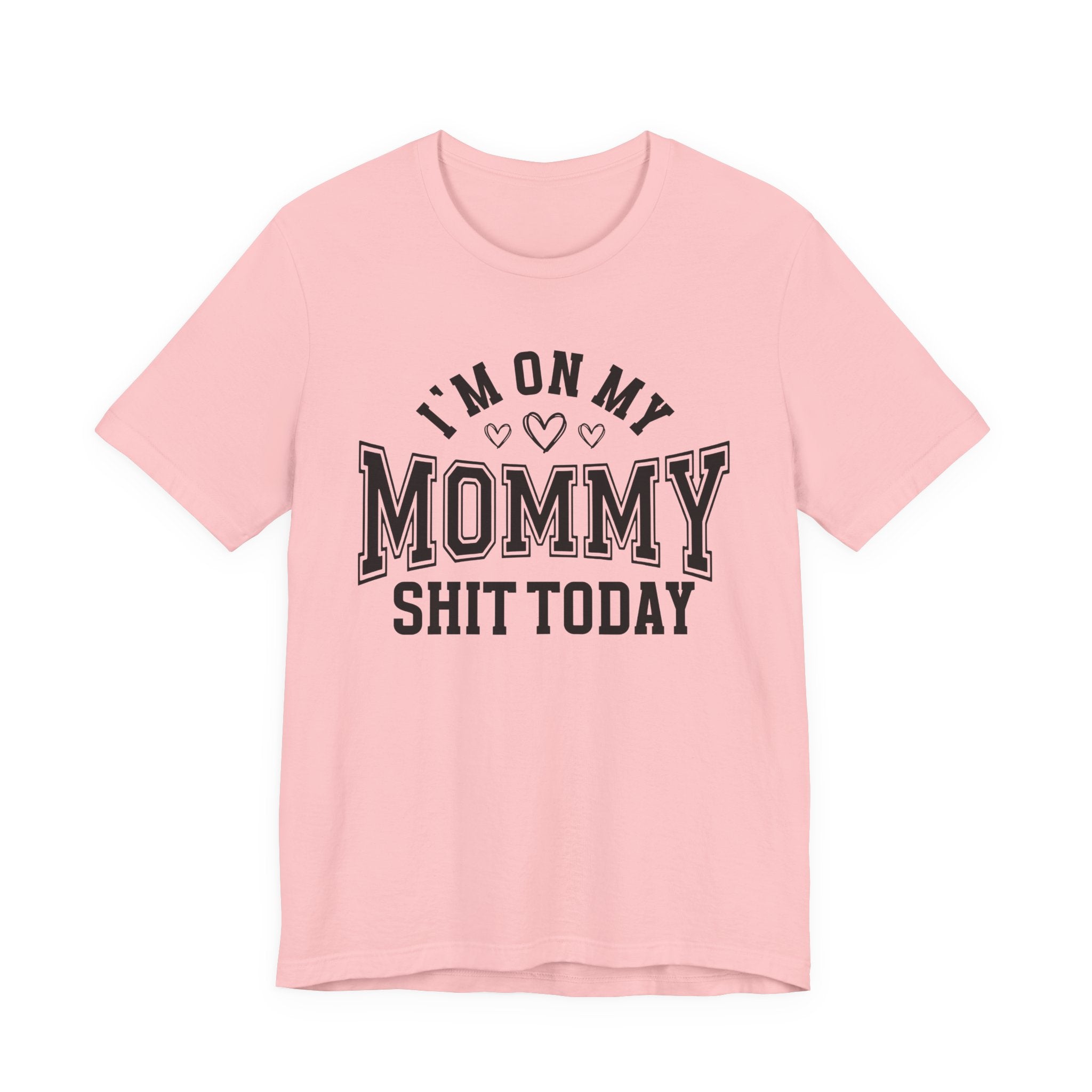 I'm On My Mommy Shit Today - T-shirt