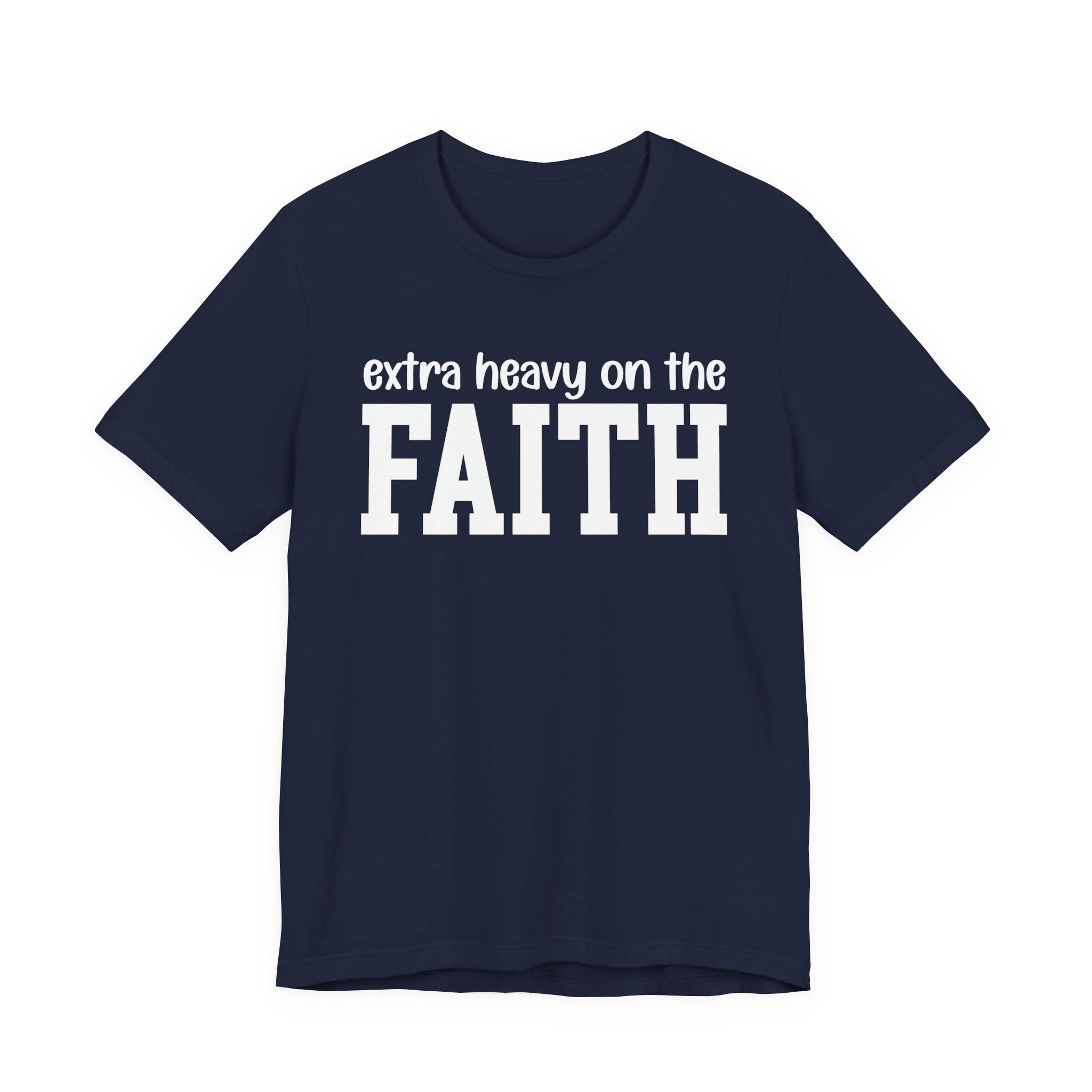 Extra Heavy On The FAITH T-shirt