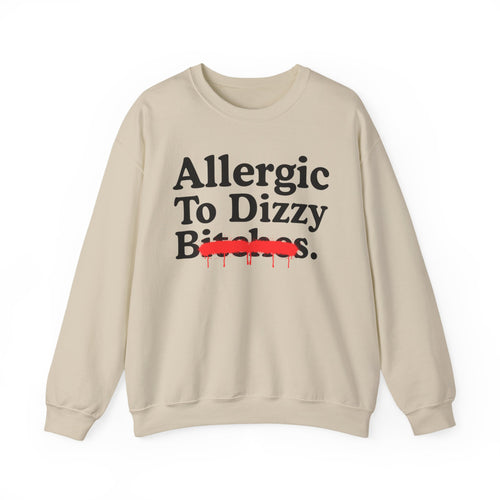 Allergic To Dizzy Bitches — Sarcastic Sassy Statement Sweatshirt