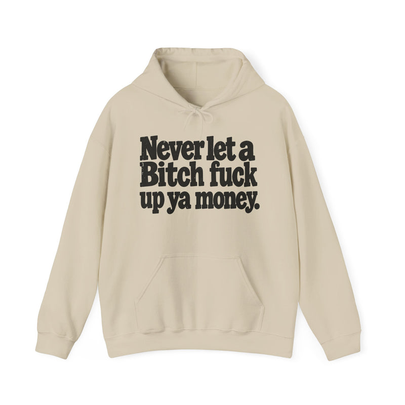 Never Let A Bitch Fuck Up Ya Money －Street Motivational Hoodie