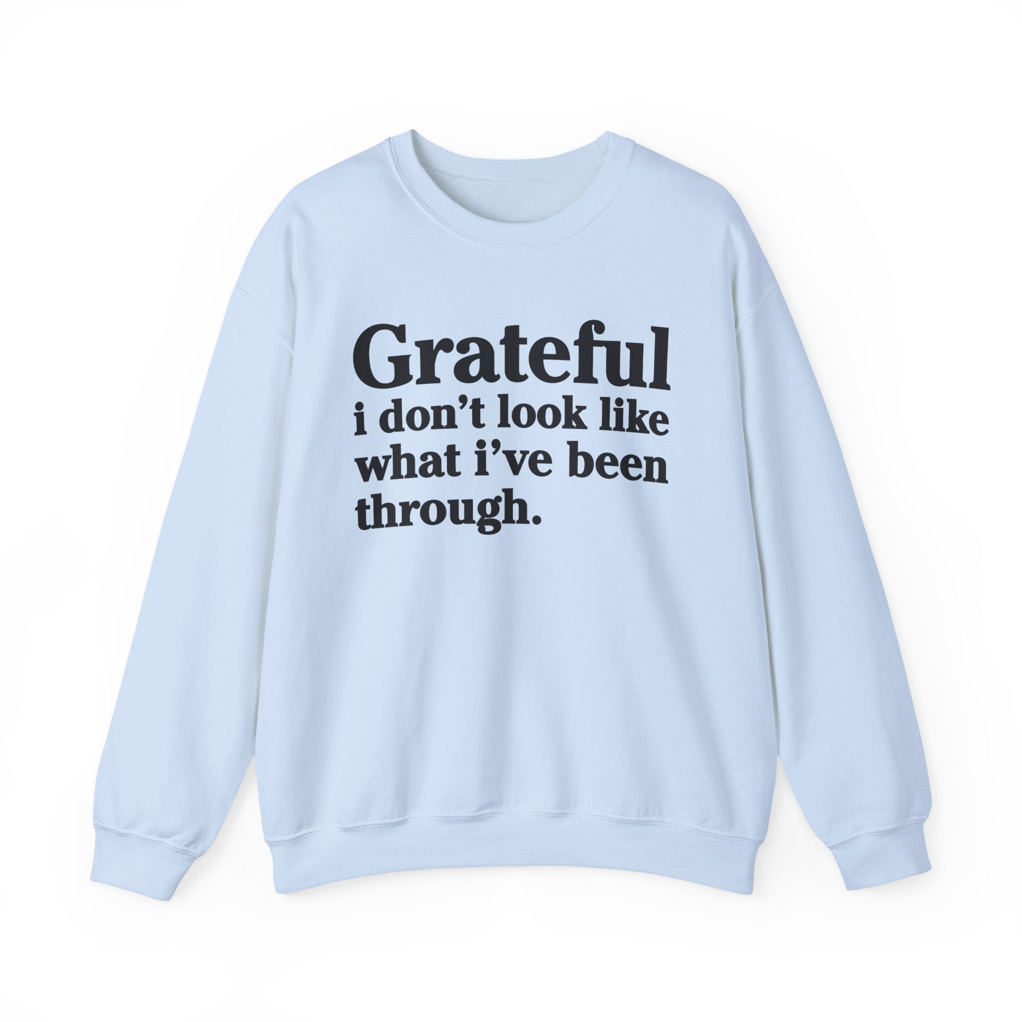 Grateful I Don't Look What I've Been Through - Positive Christian Sweatshirt
