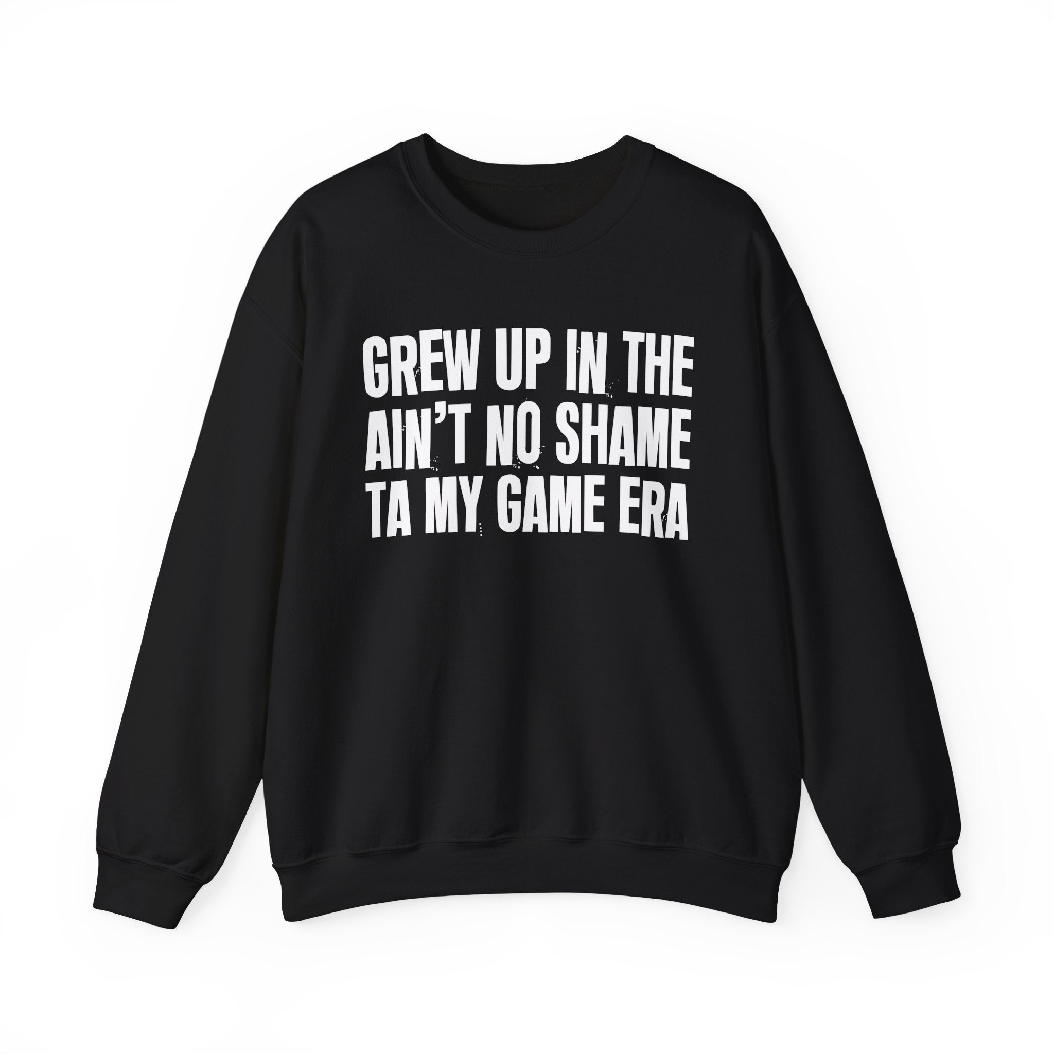 I Grew Up In The Ain't No Shame Ta My Game Era - Fun Back In The Day Sweatshirt