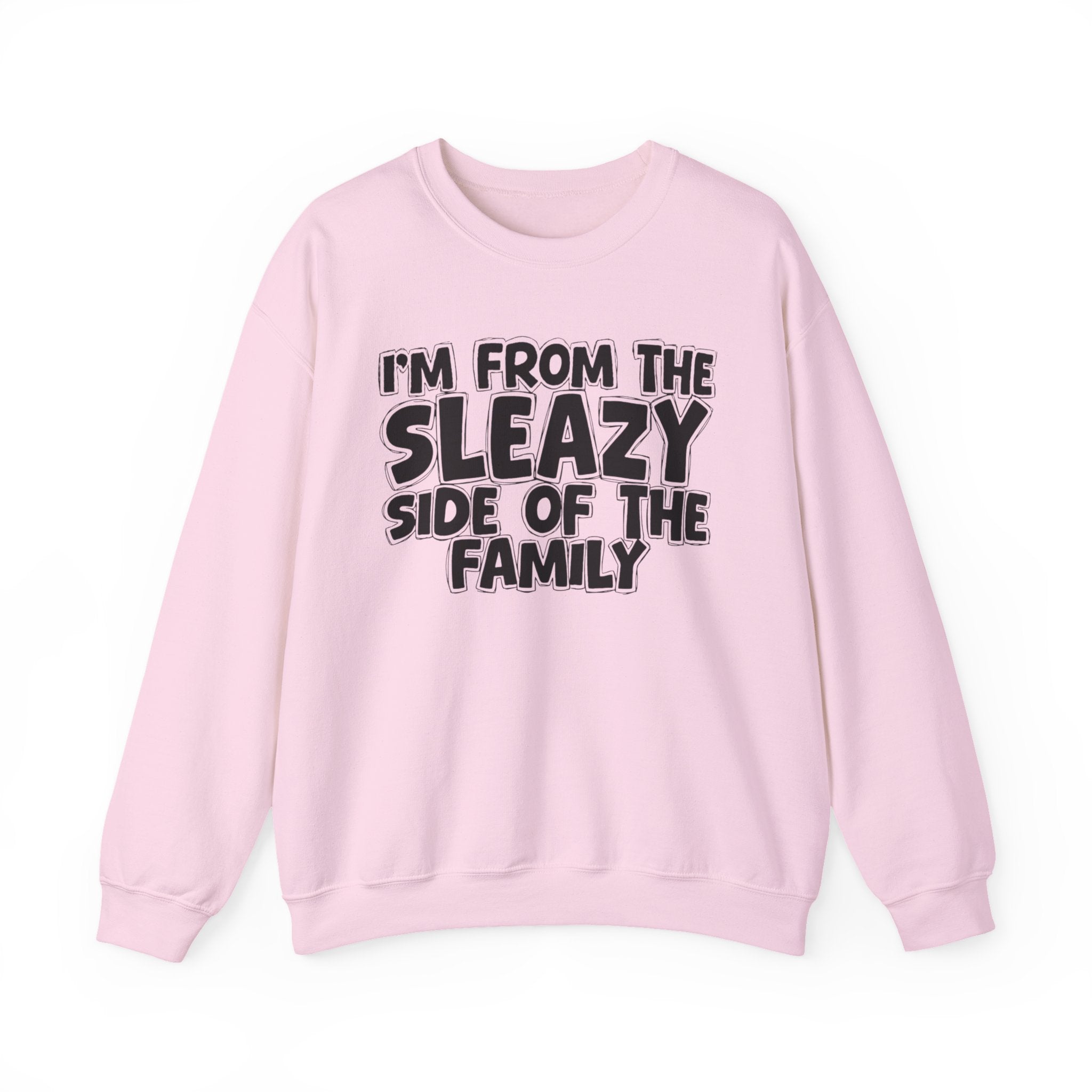 I'm From the Sleazy Side of the Family - Funny Family Crewneck