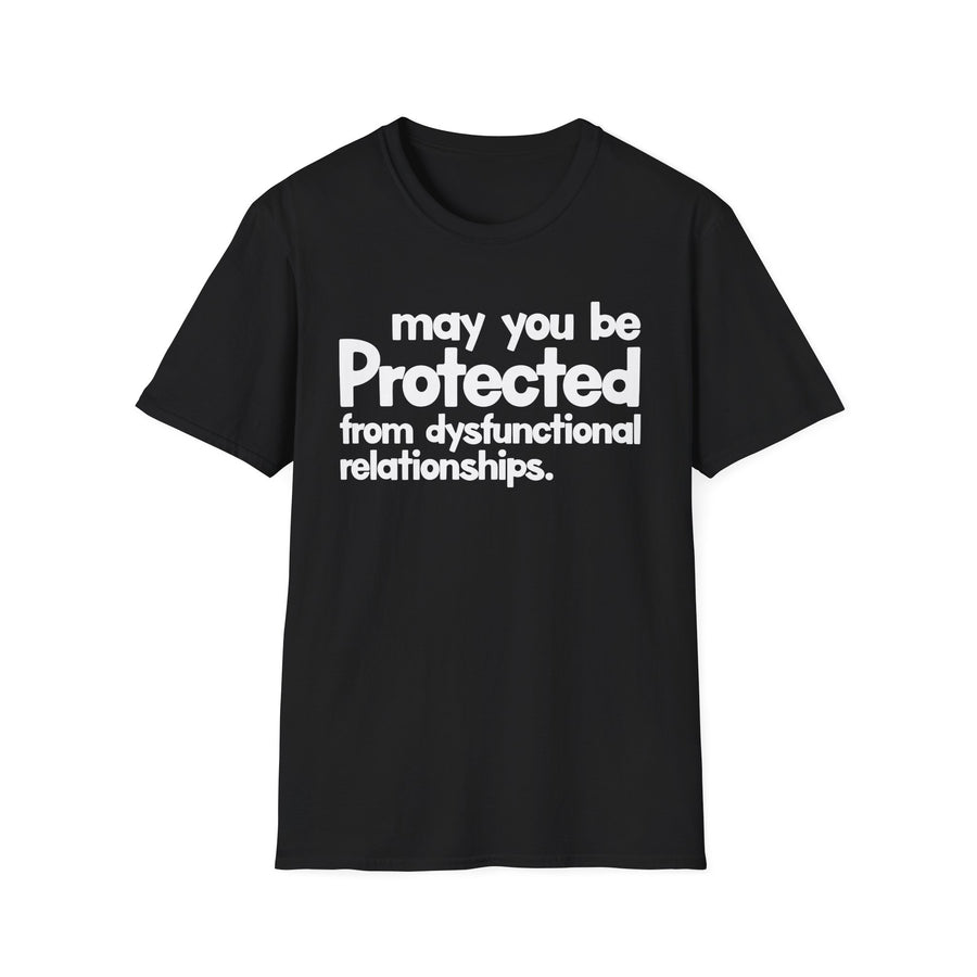 May You Be Protected From Dysfunctional Relationships — T-Shirt front view: MAY YOU BE PROTECTED FROM DYSFUNCTIONAL RELATIONSHIPS in bold statement lettering. Street Talk Designs protection statement apparel.