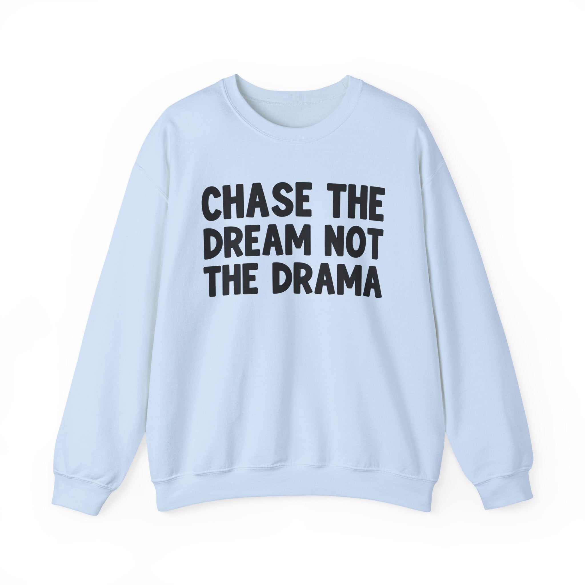 Chase The Dream Not The Drama —  Sweatshirt