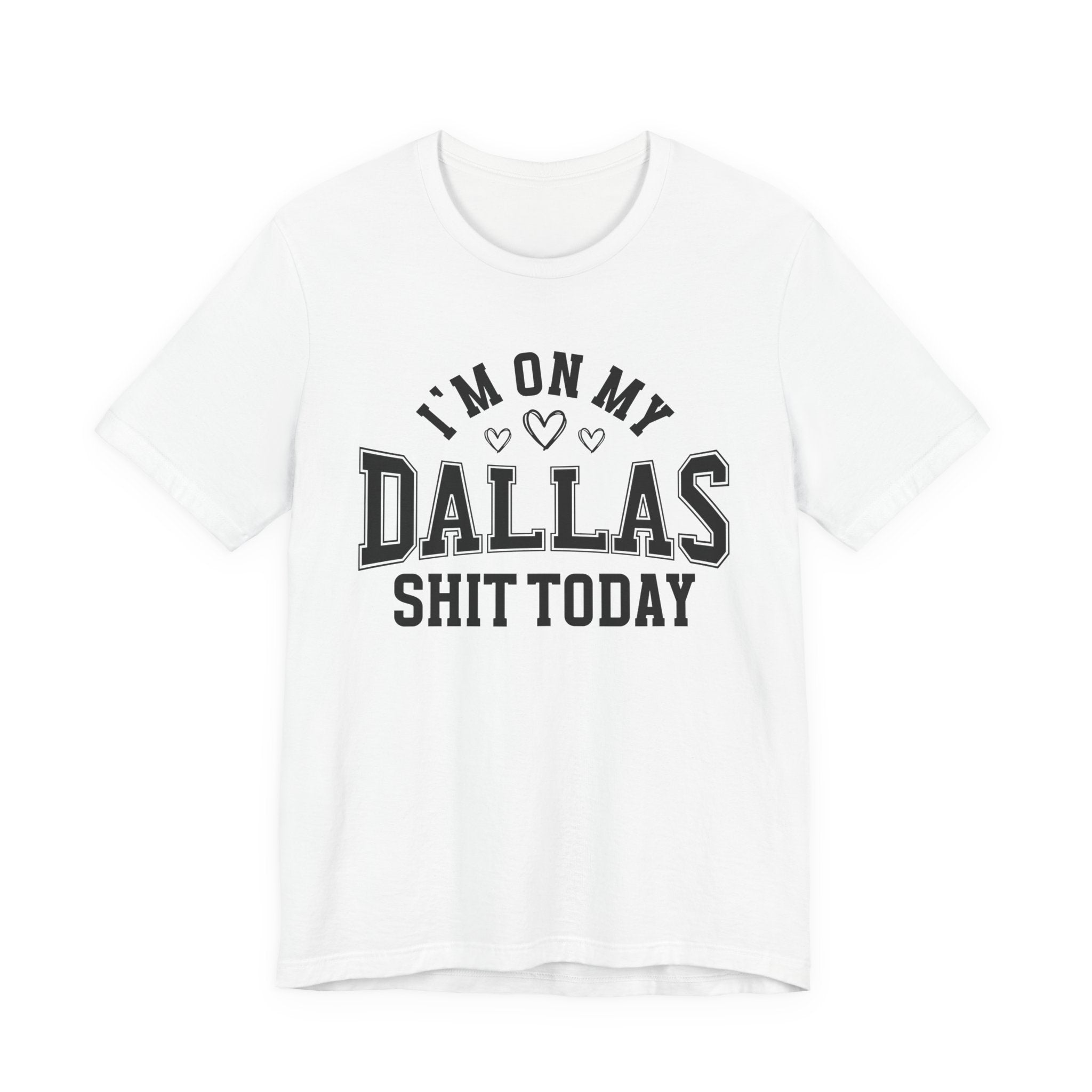 I'm On My Dallas Shit Today (Hearts) T-shirt